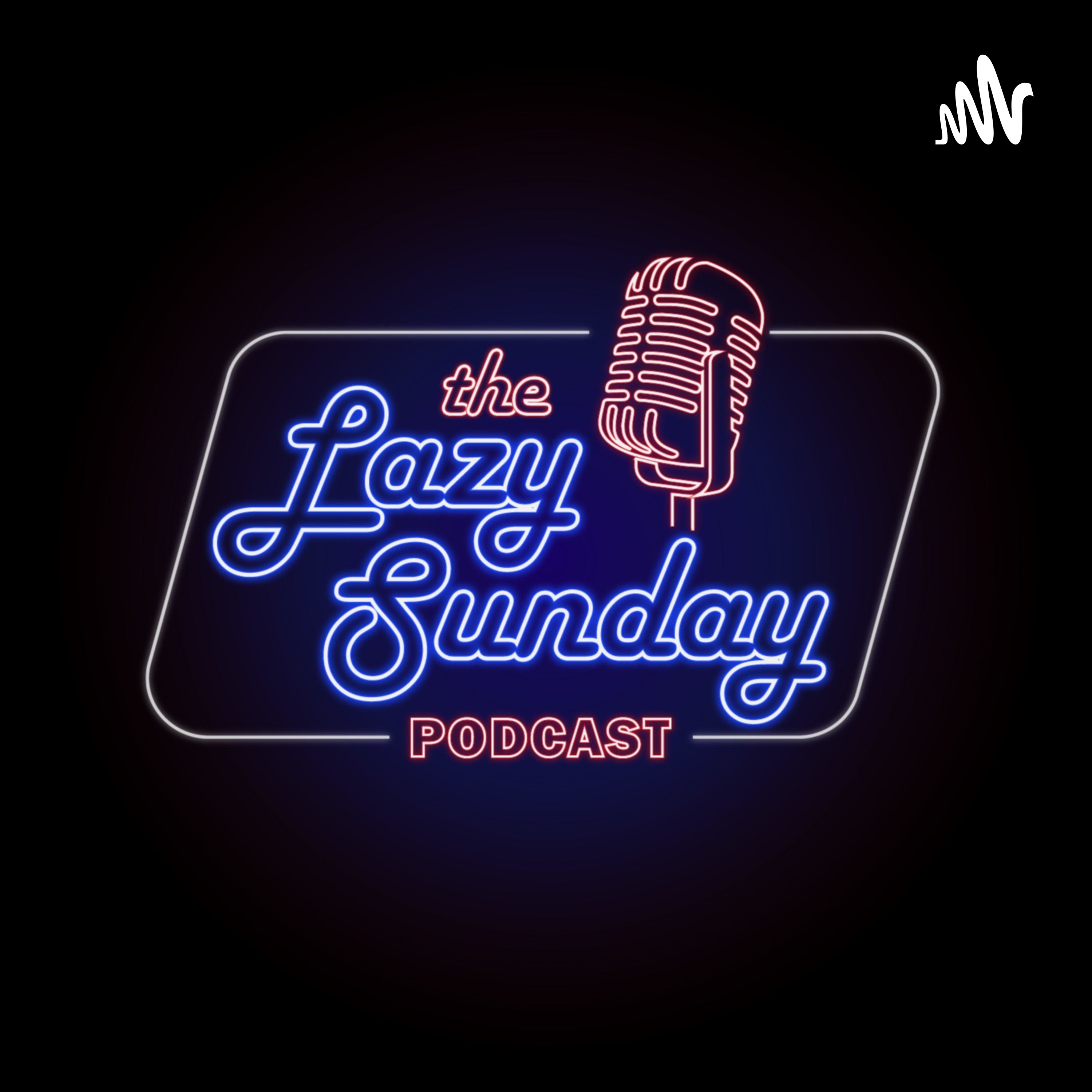 The Lazy Sunday Podcast