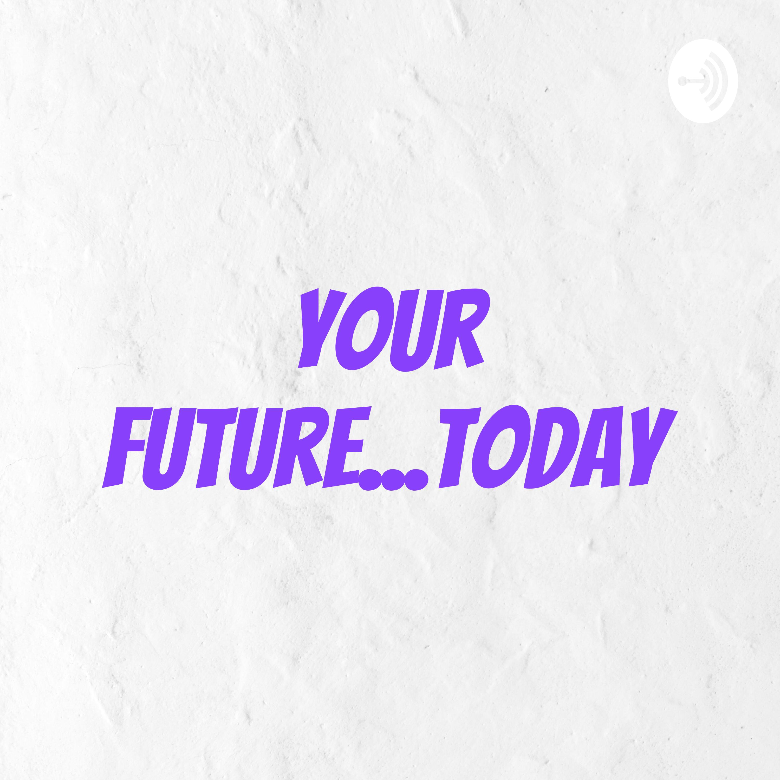 Your Future Today