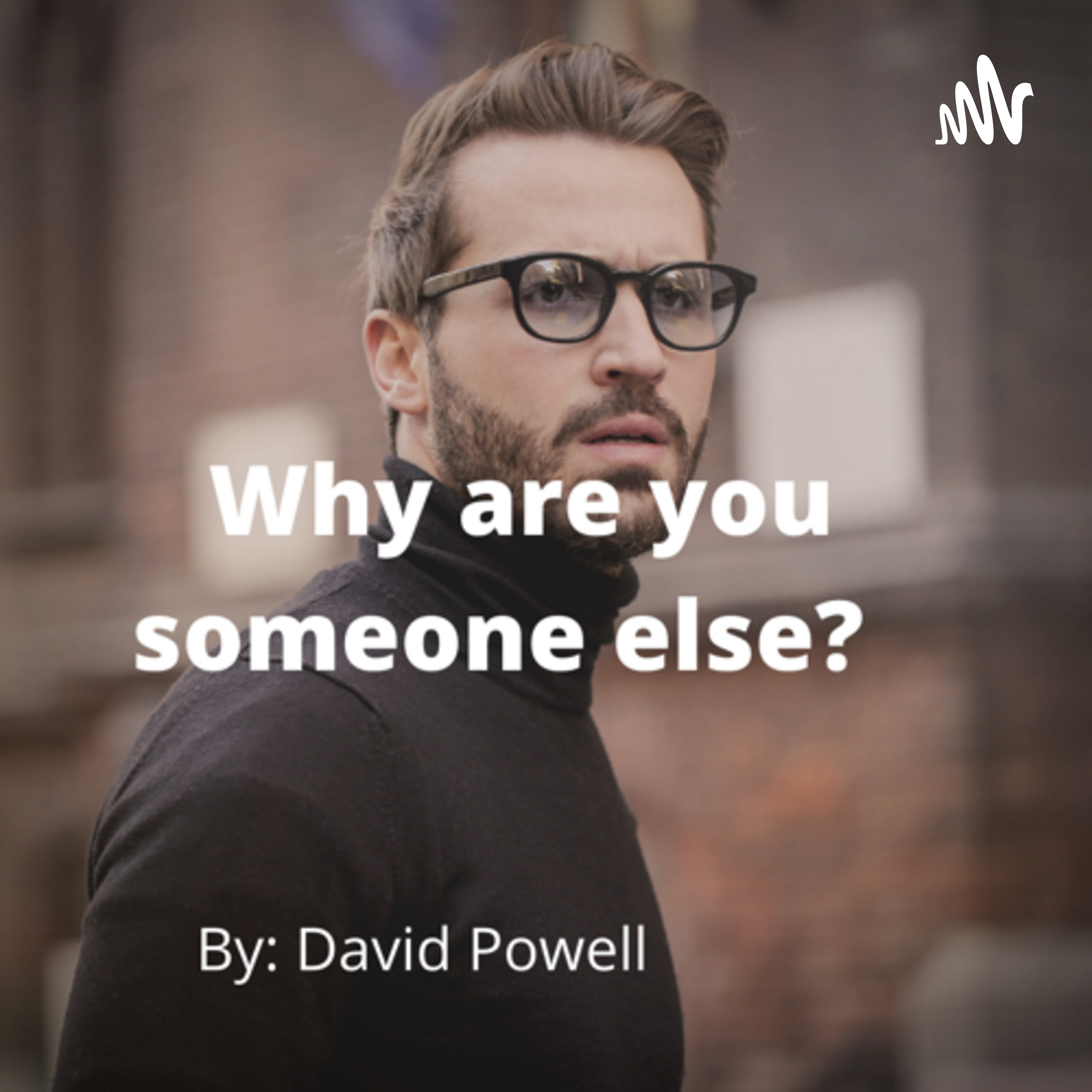 Why are you someone else? 