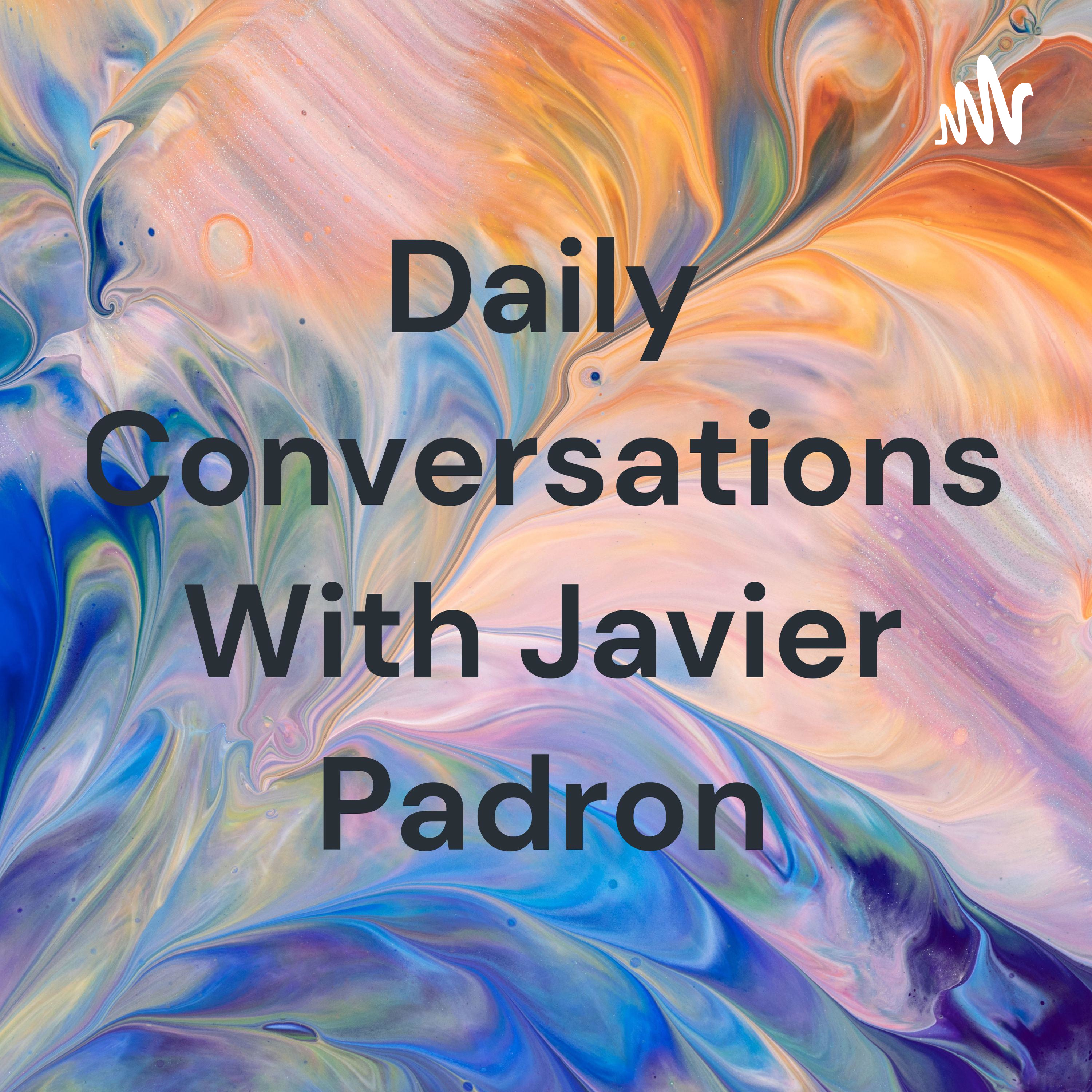 Daily Conversations With Javier Padron
