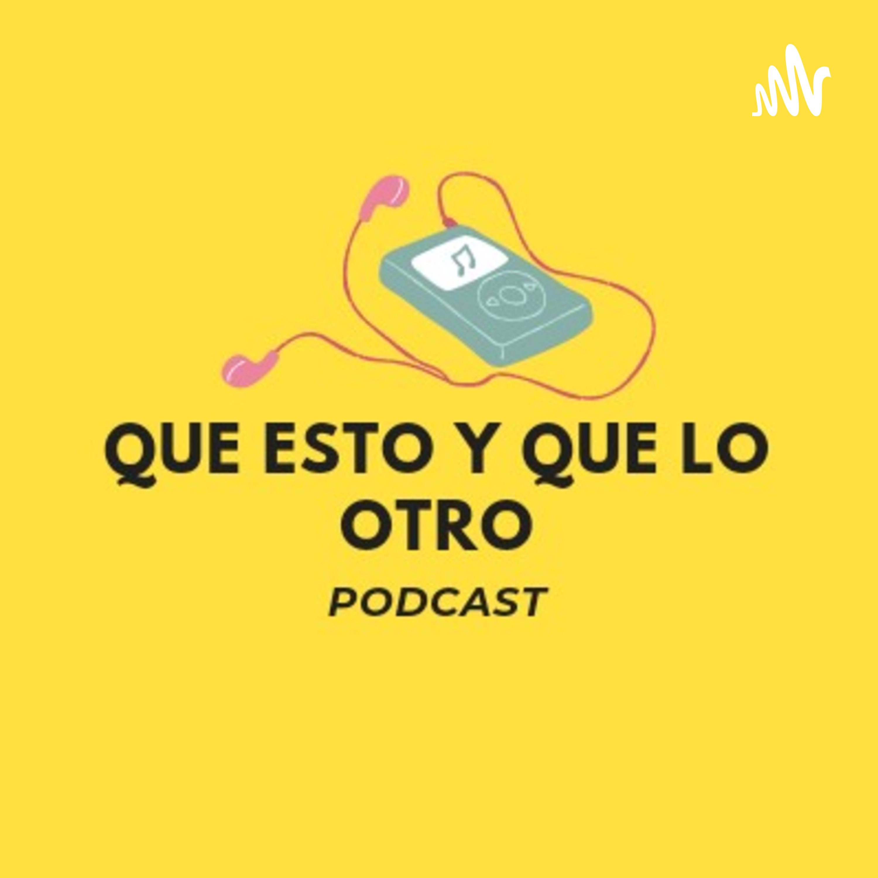 QUE ESTO Y QUE LO OTRO podcast artwork