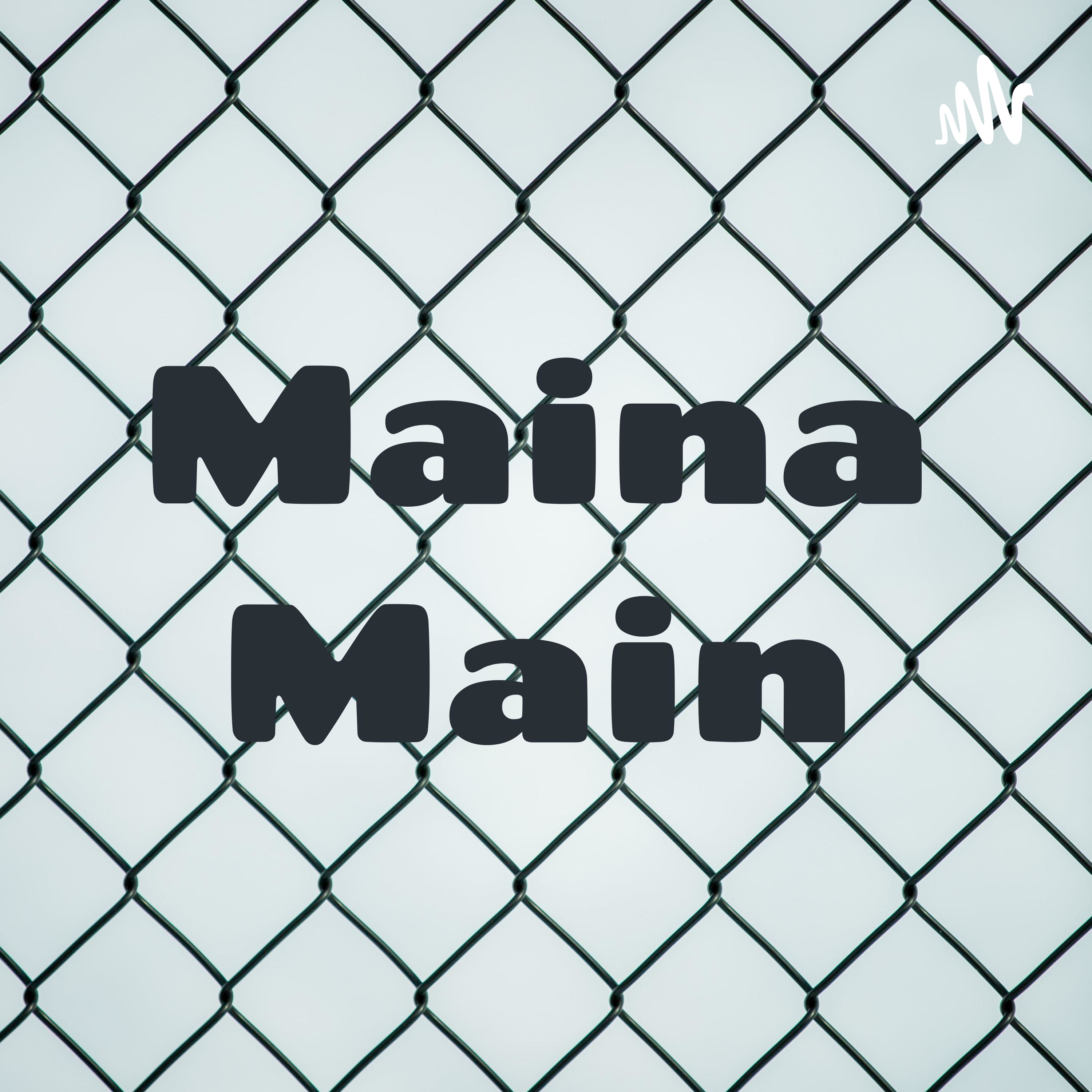 Maina Main Maina Main