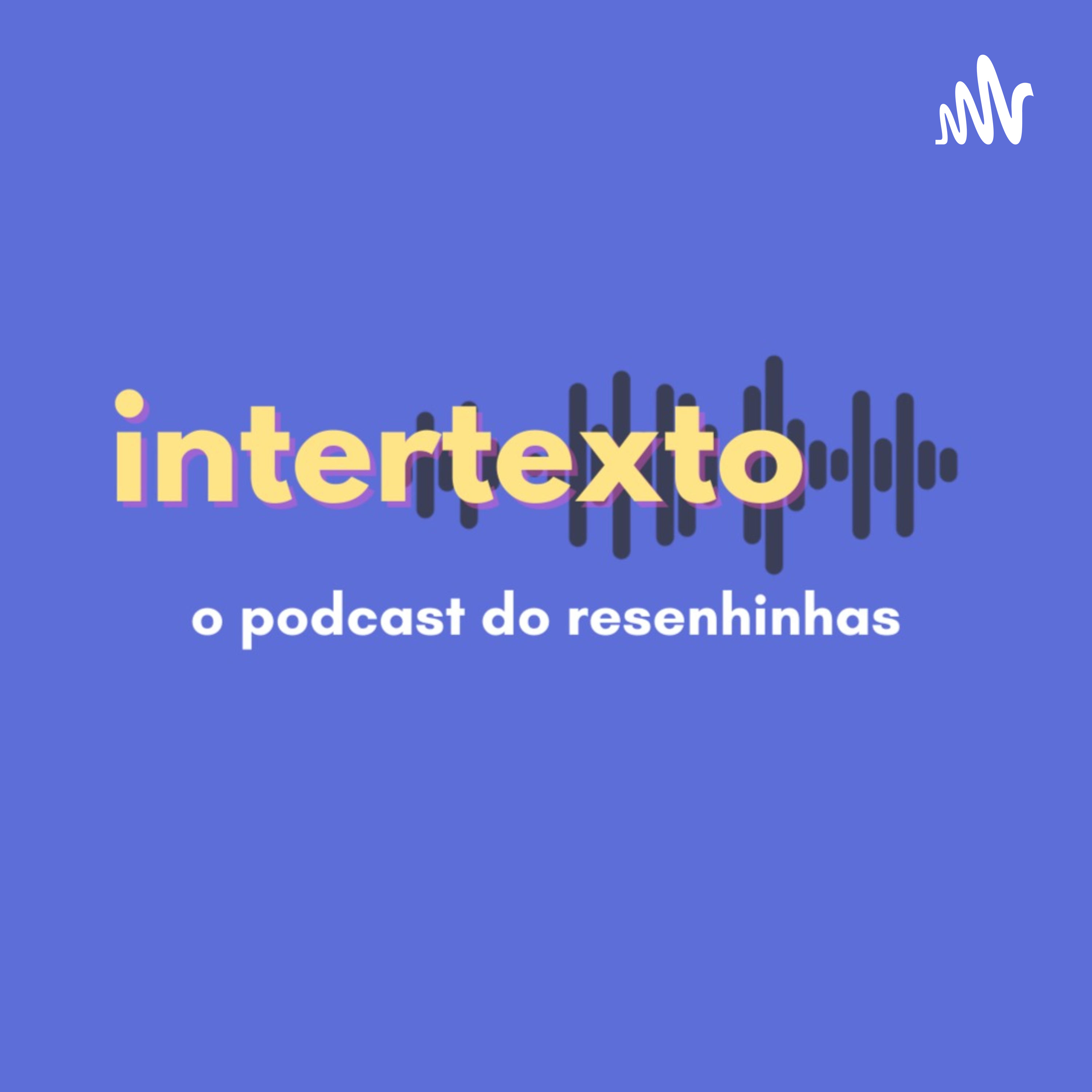Intertexto - O podcast do @resenhinhas