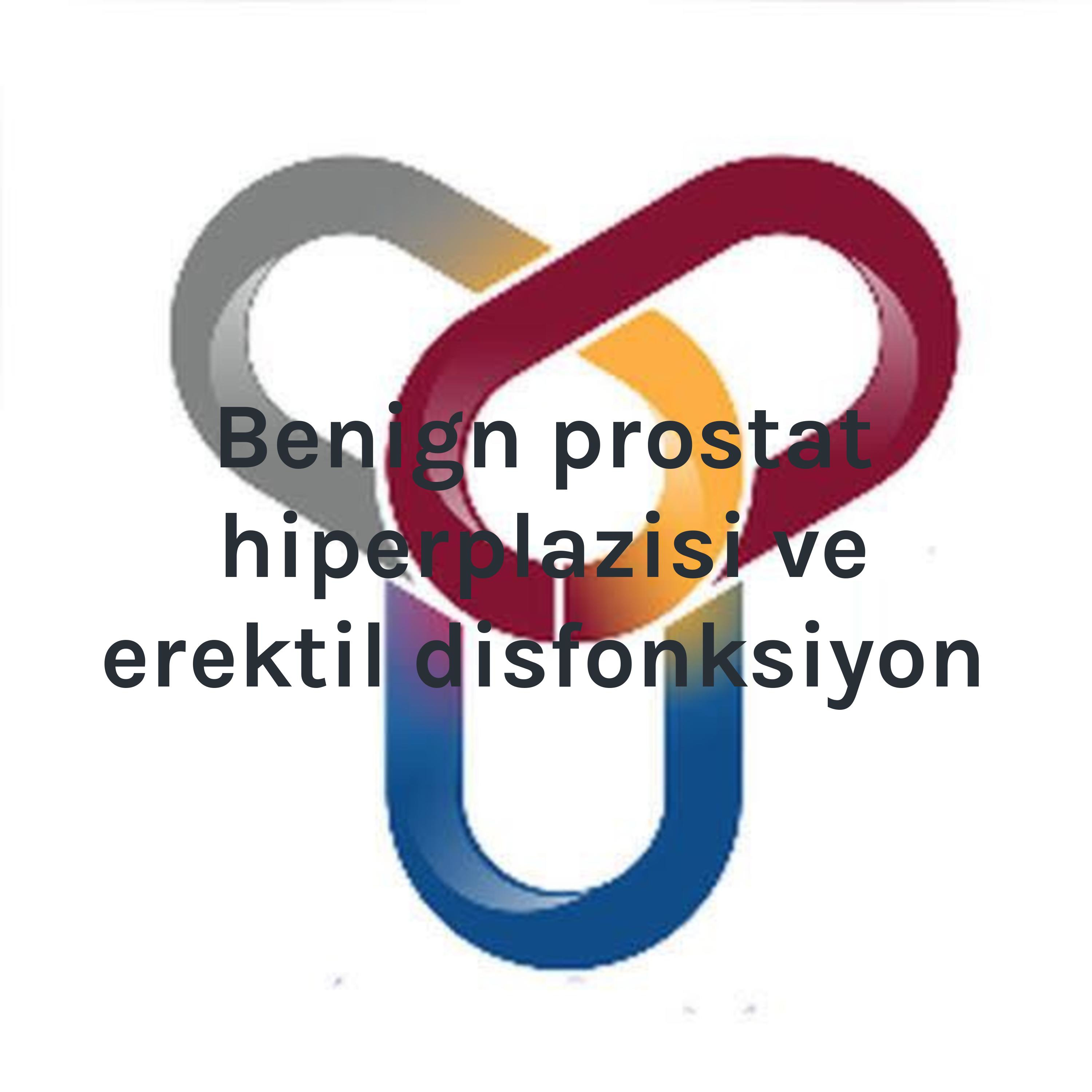 Benign prostat hiperplazisi ve erektil disfonksiyon