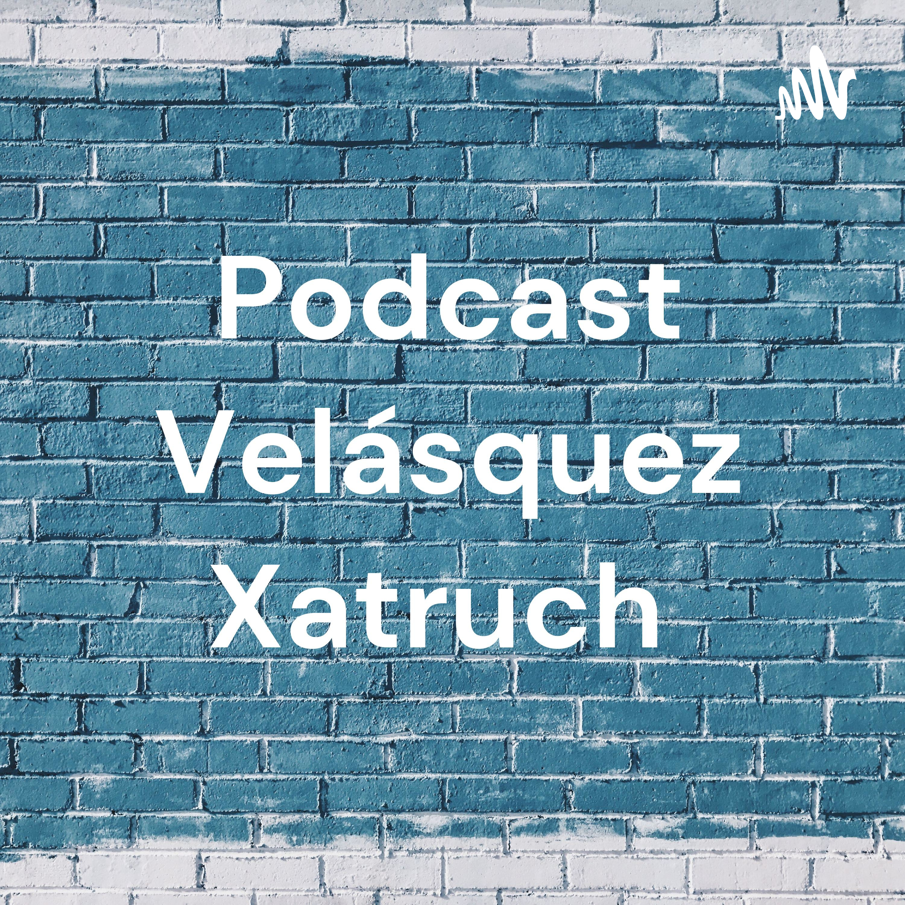 Podcast Velásquez Xatruch 