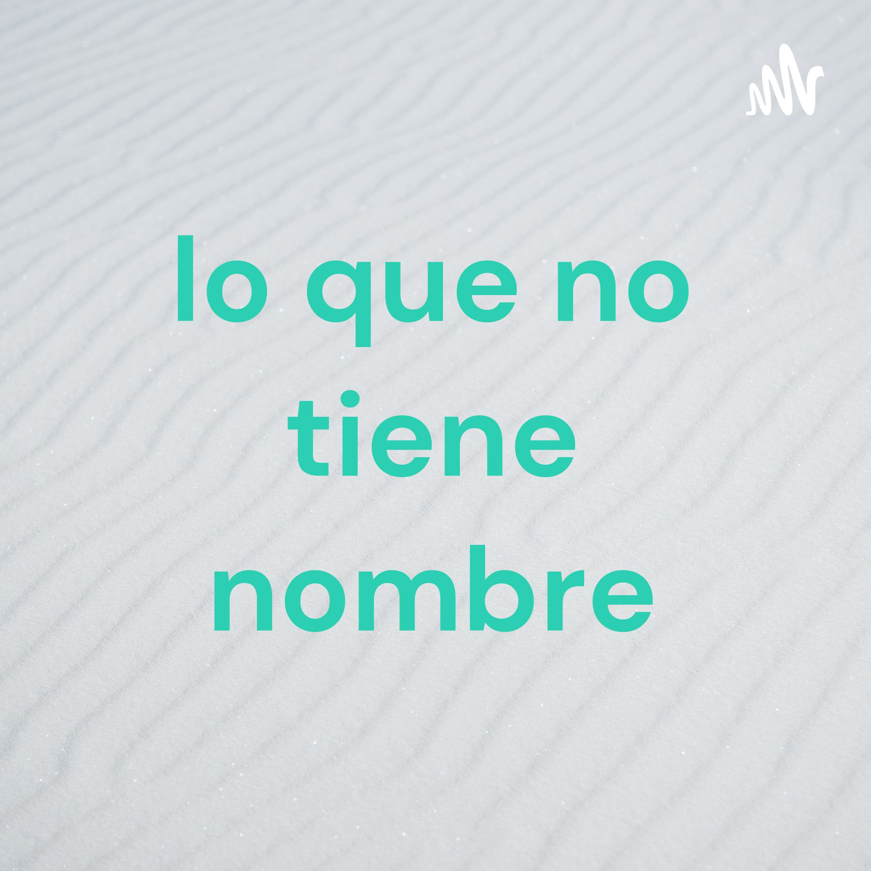 lo que no tiene nombre