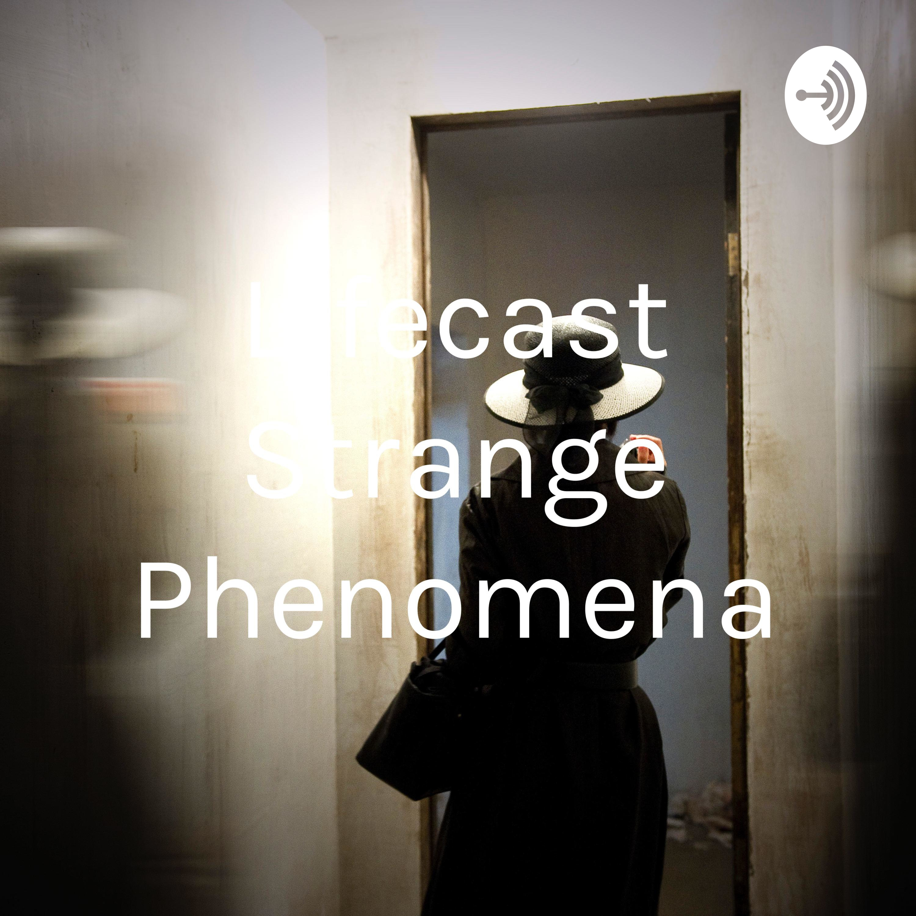 Lifecast Strange Phenomena