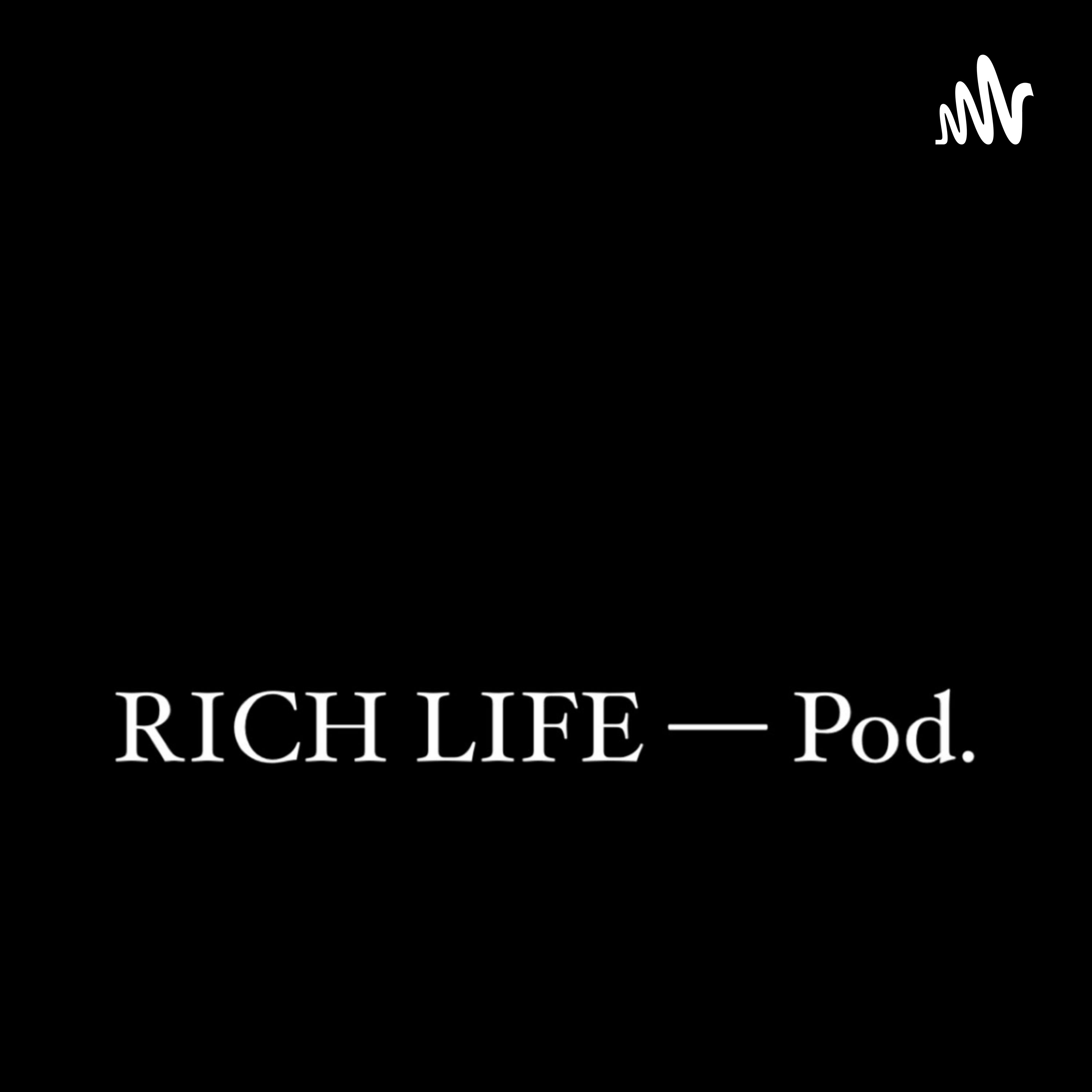RICH LIFE Pod.