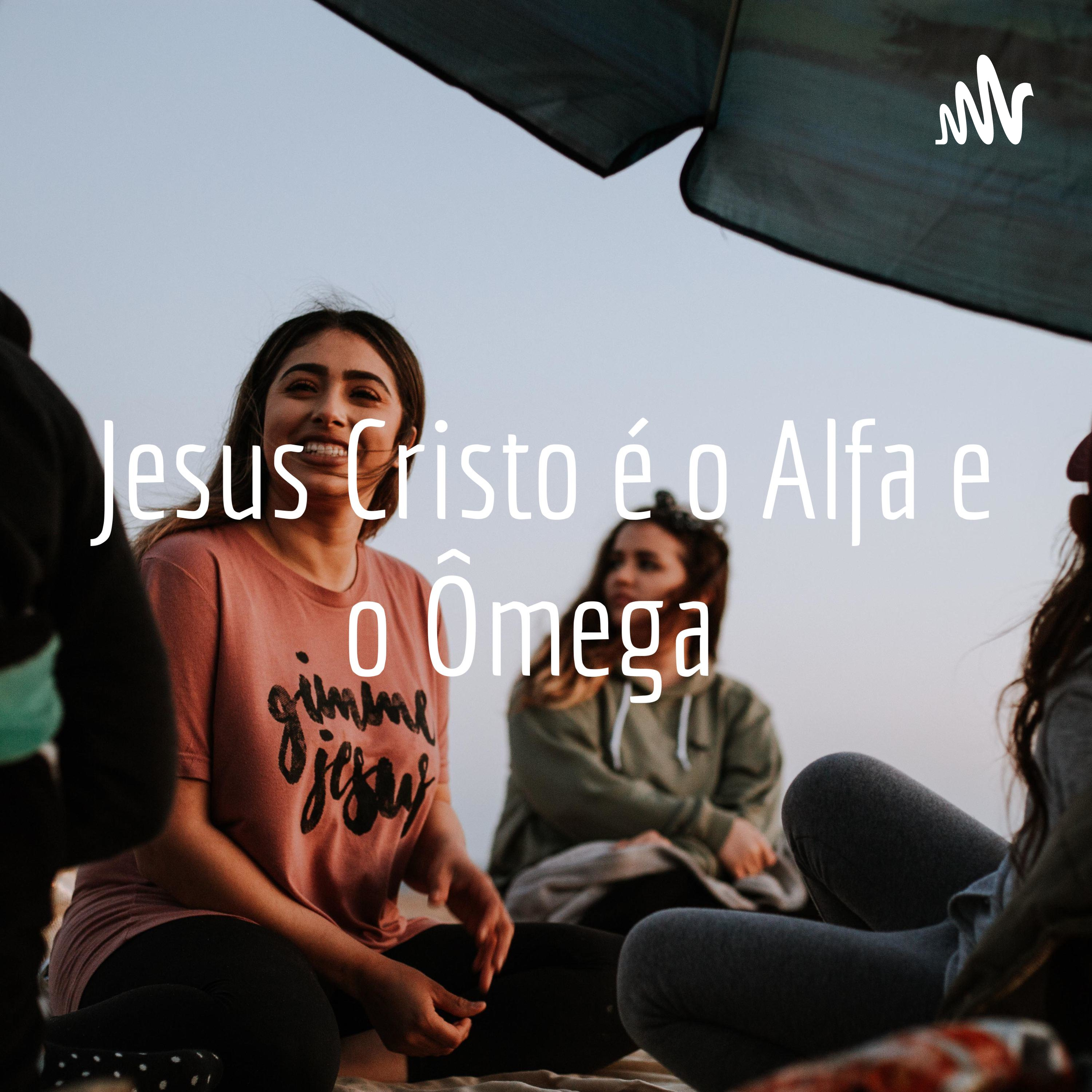 Jesus Cristo é o Alfa e o Ômega 