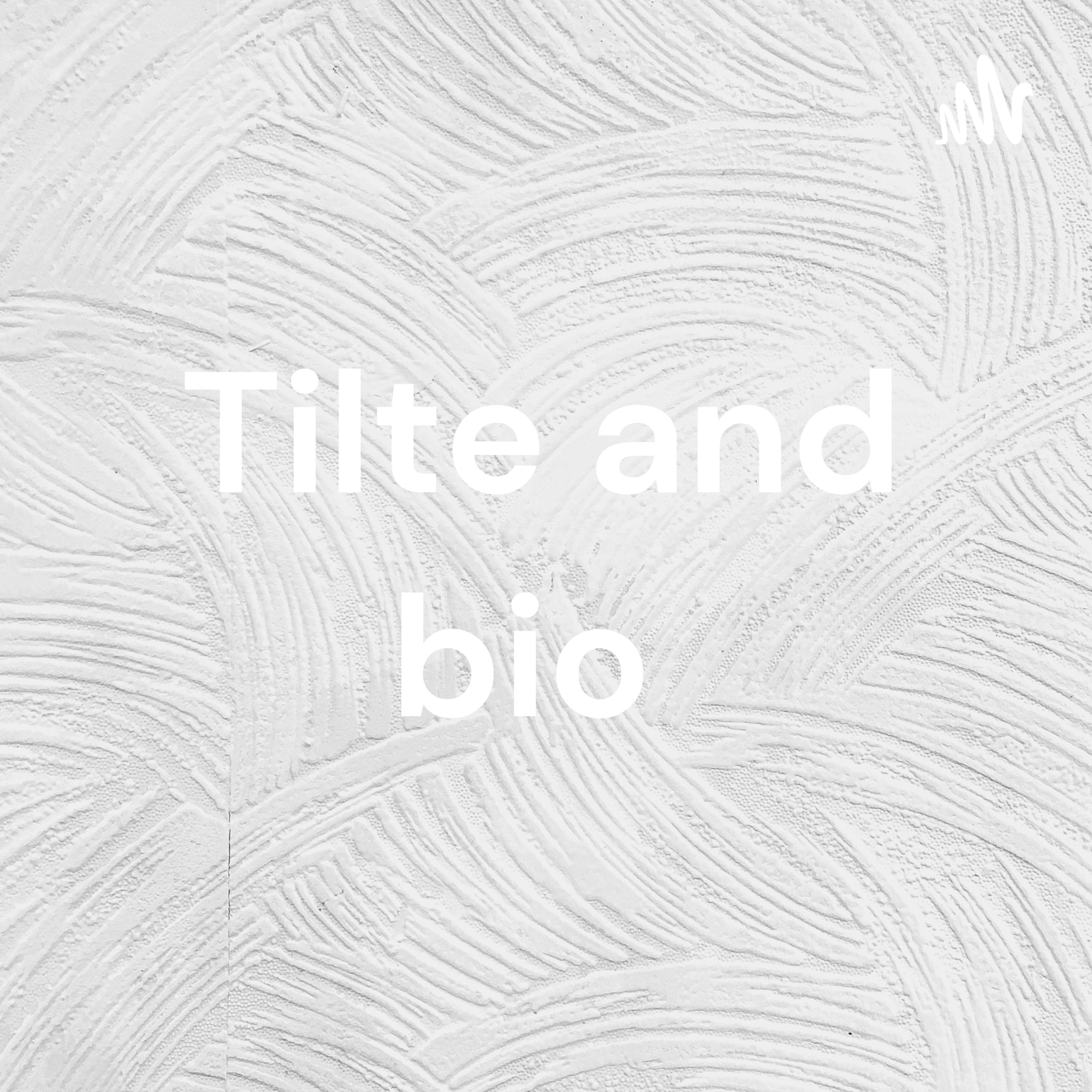 Tilte and bio podcast artwork
