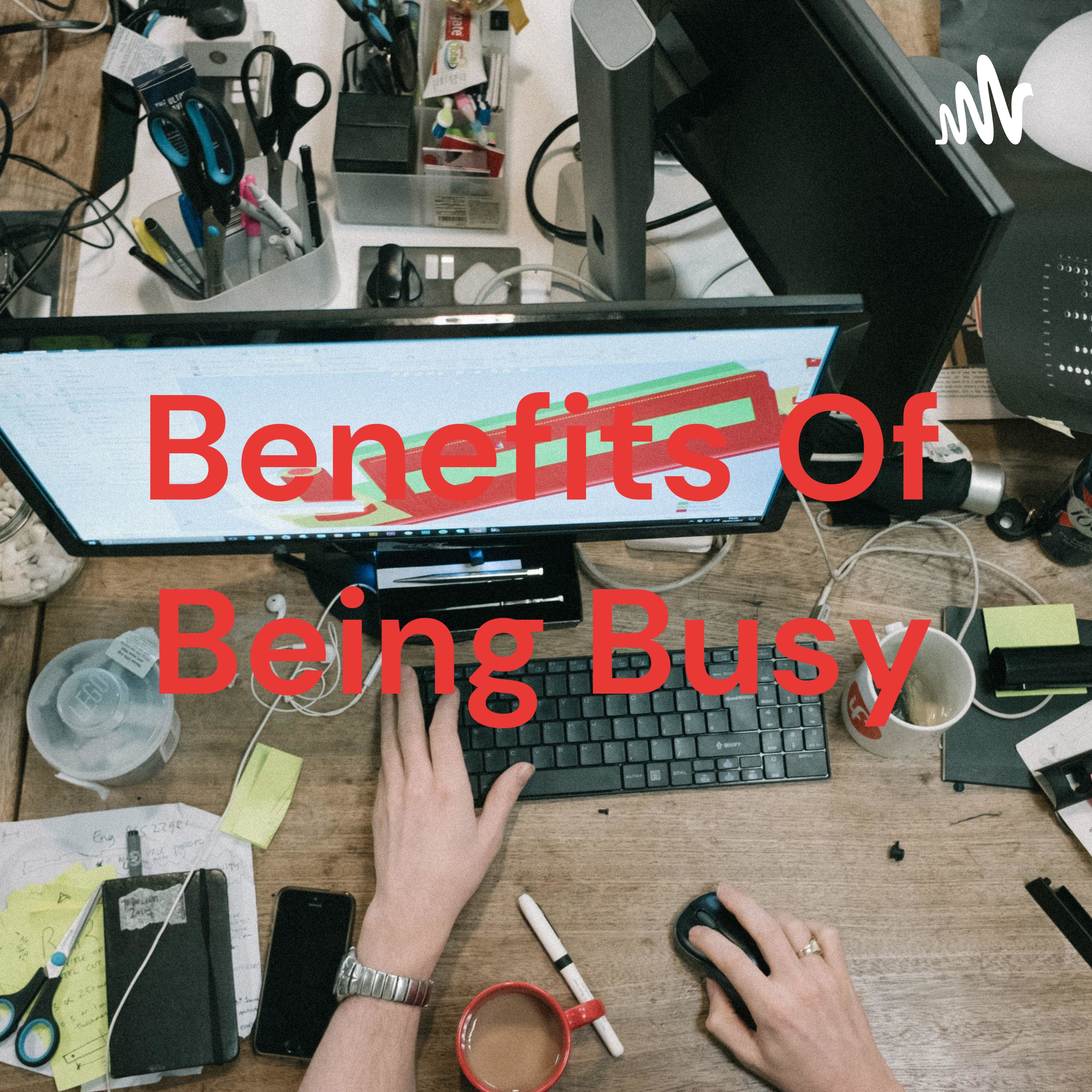 Benefits Of Being Busy