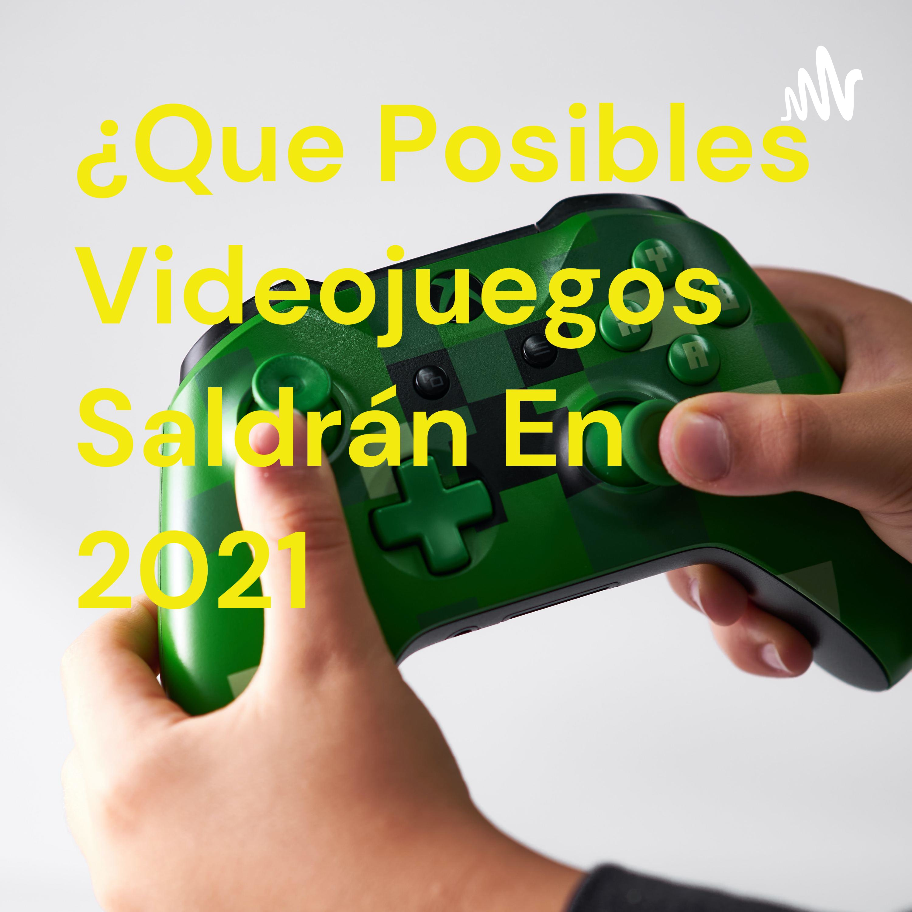 ¿Que Posibles Videojuegos Saldrán En 2021