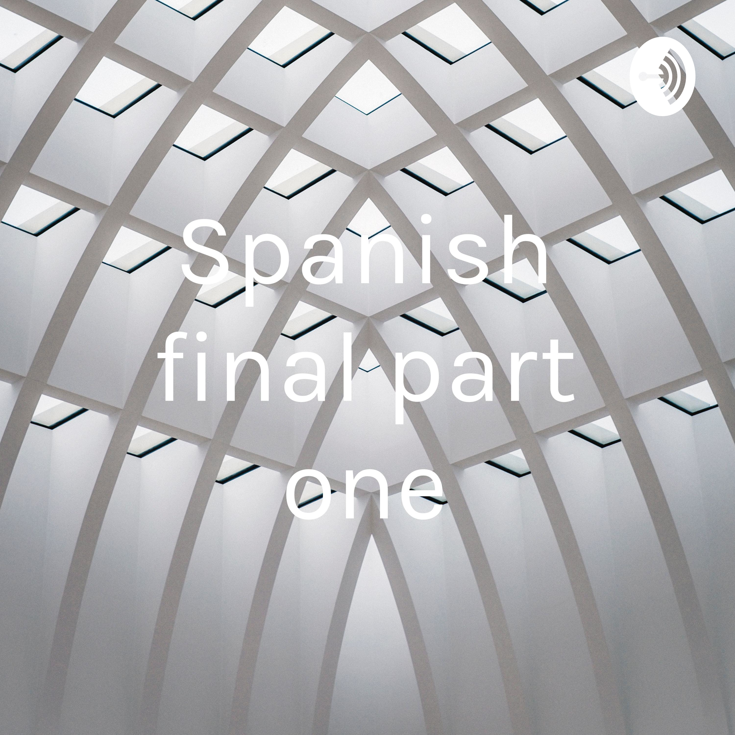 Spanish final part one