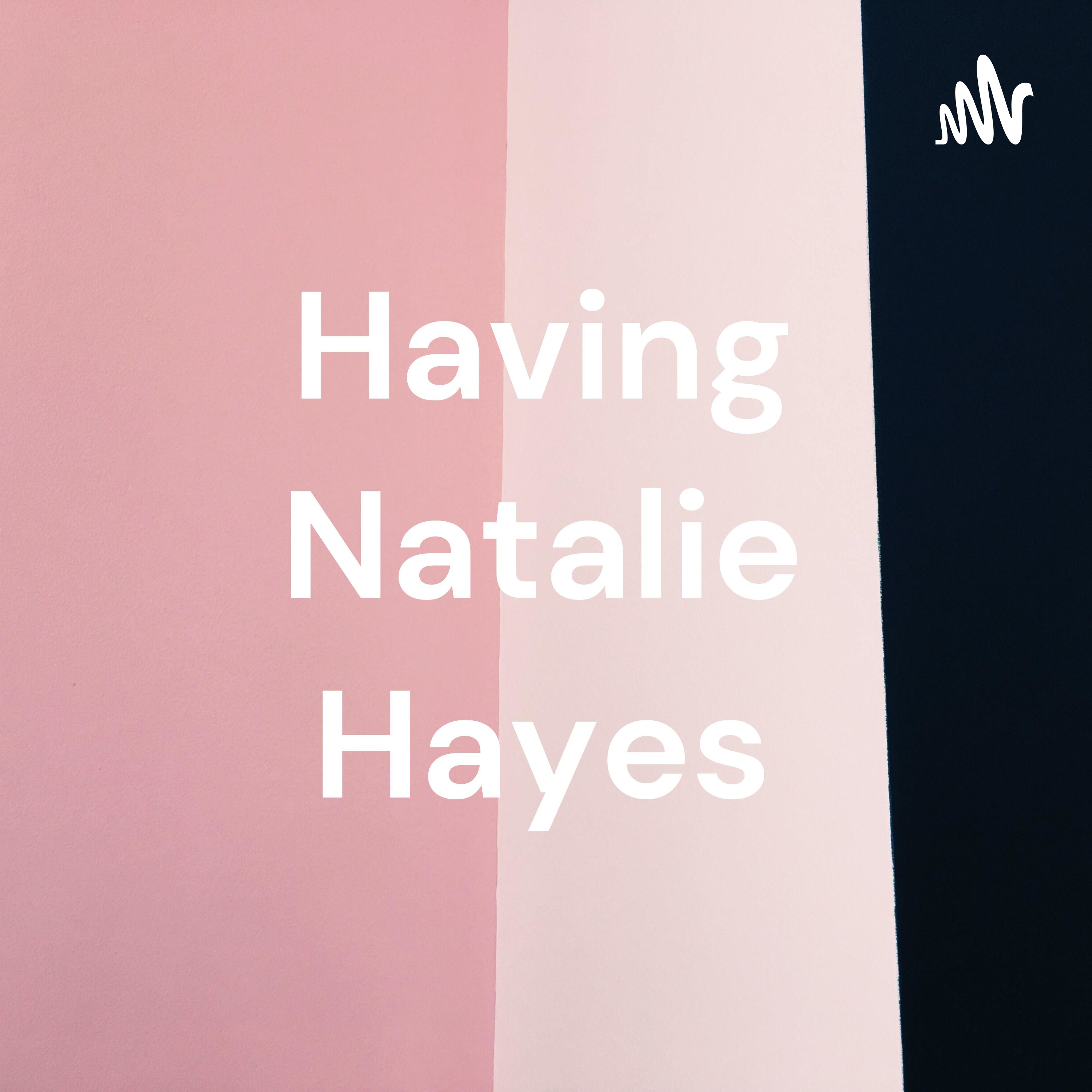 Having Natalie Hayes