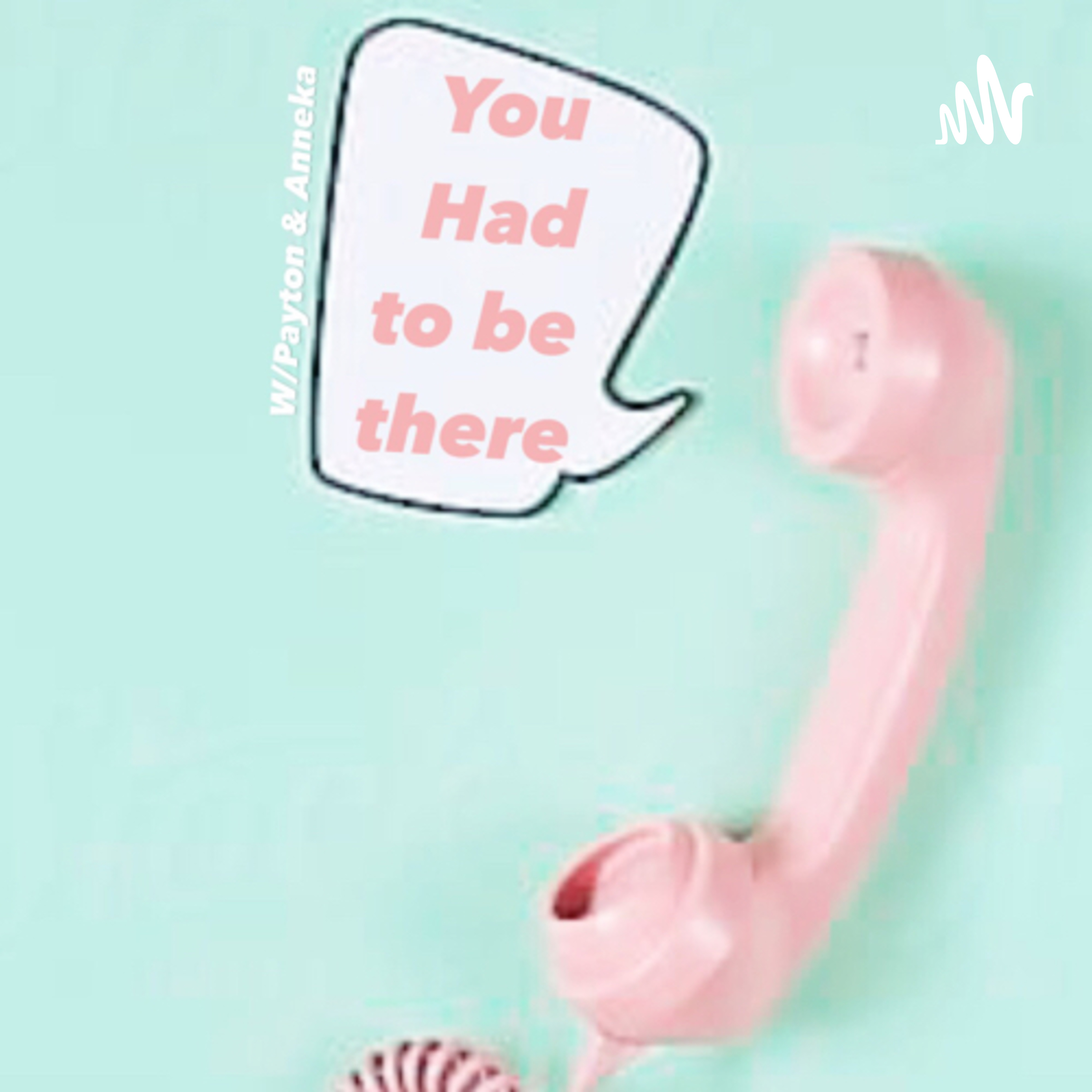 You Had To Be There W/Payton & Anneka