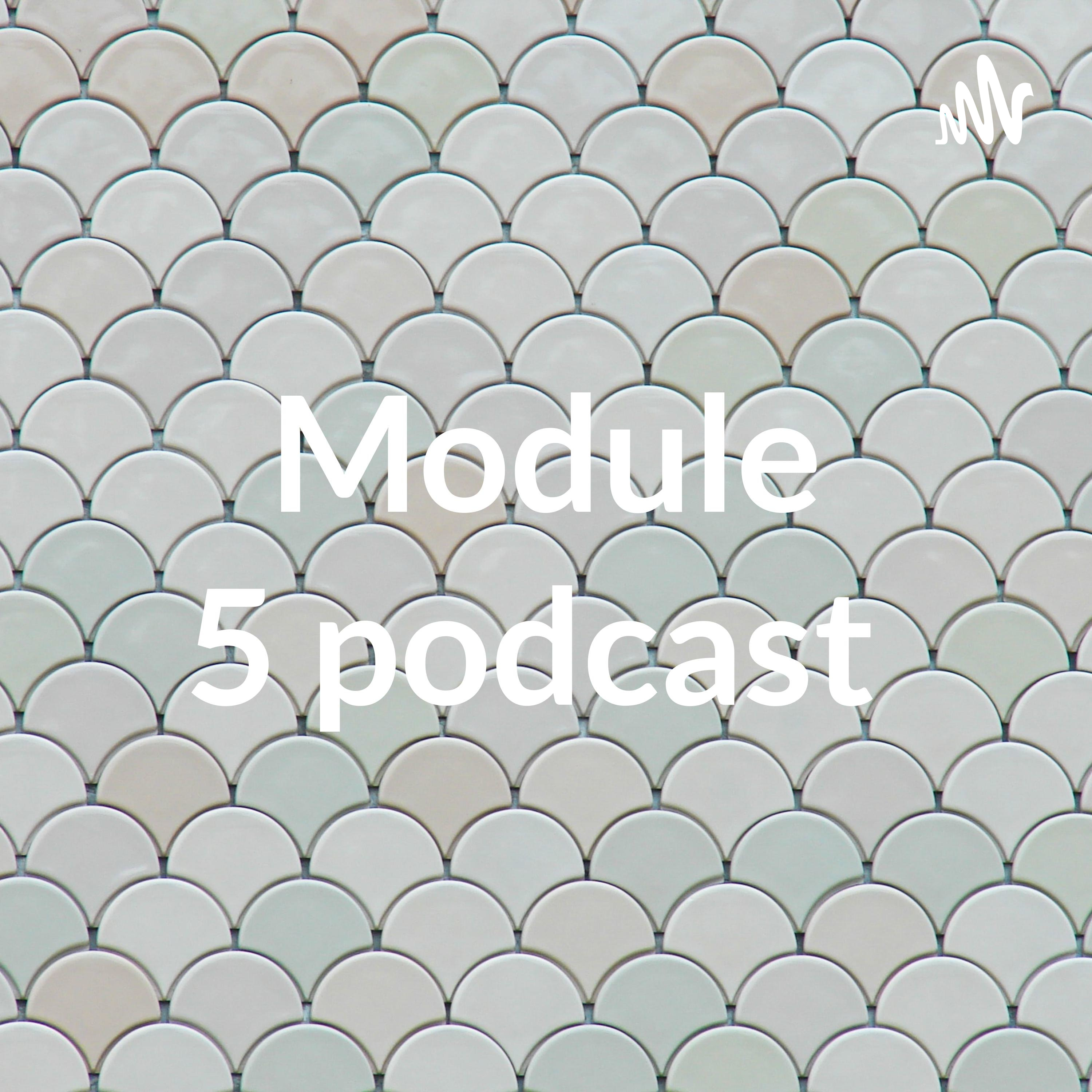Module 5 podcast 