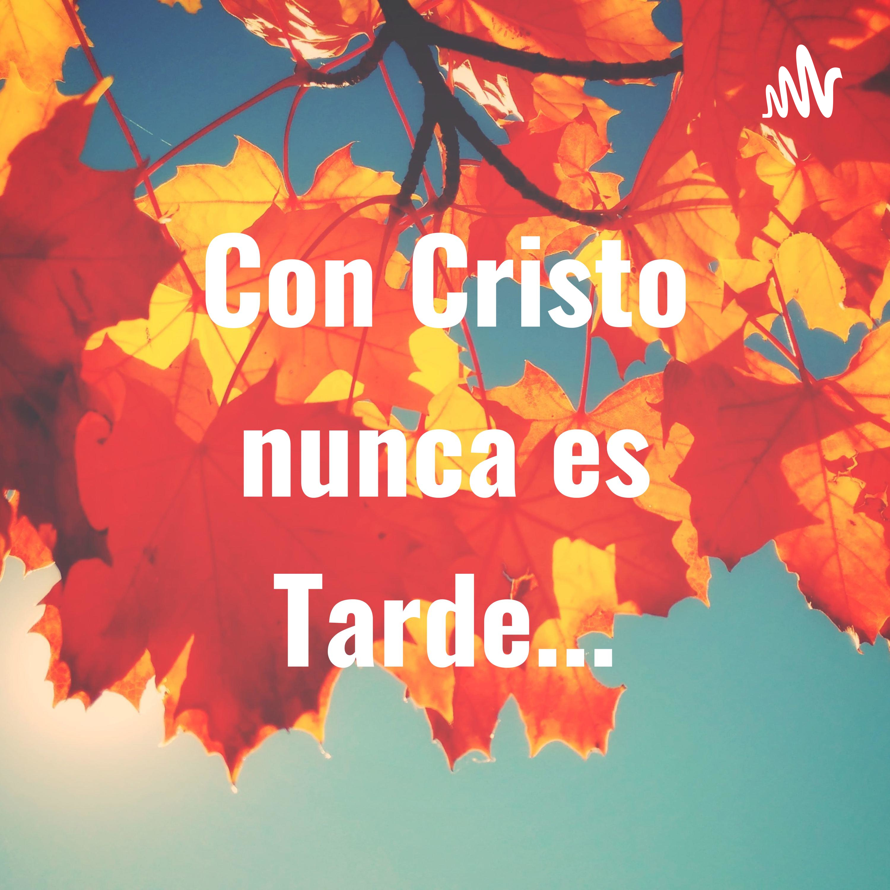 Con Cristo nunca es Tarde...