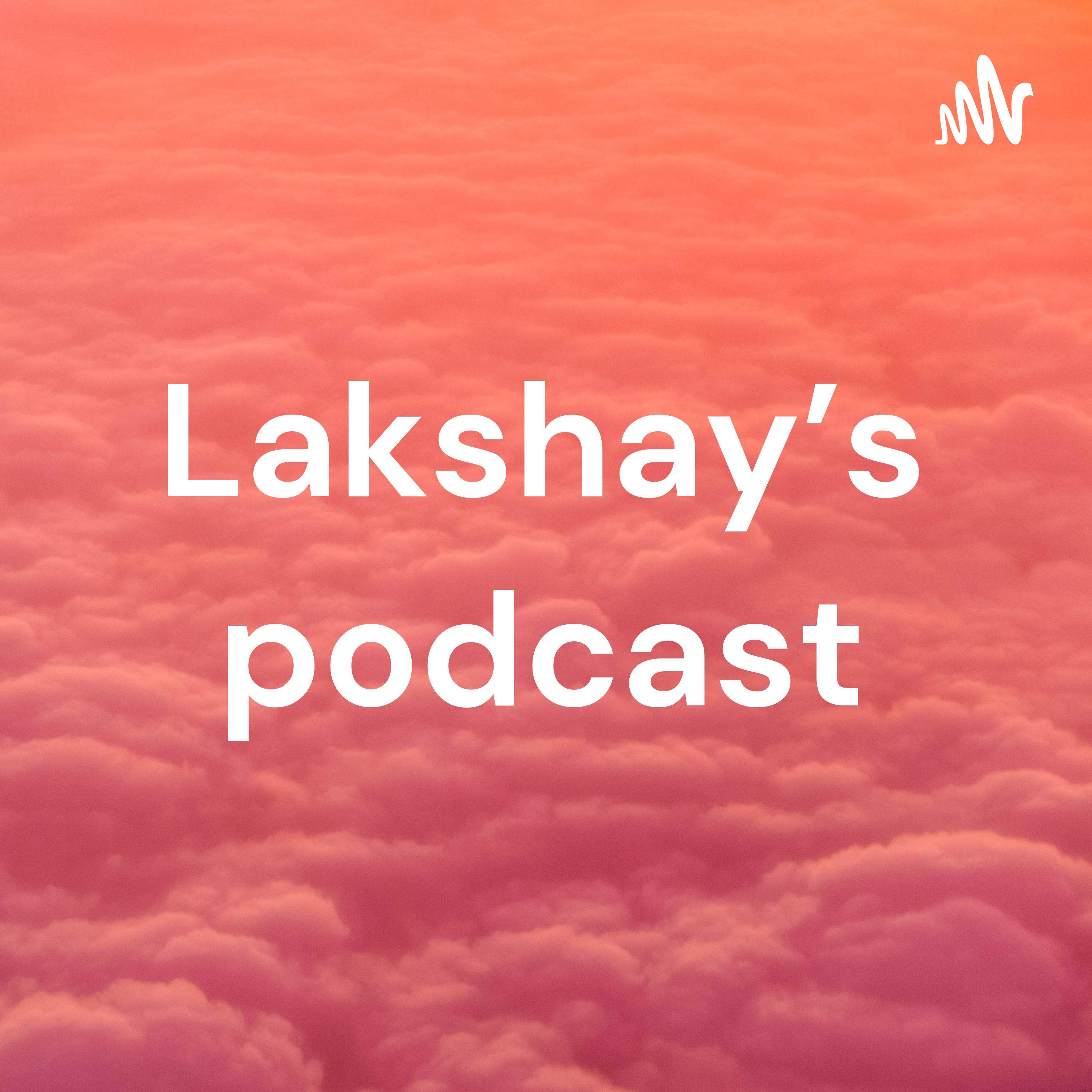 Lakshay’s podcast