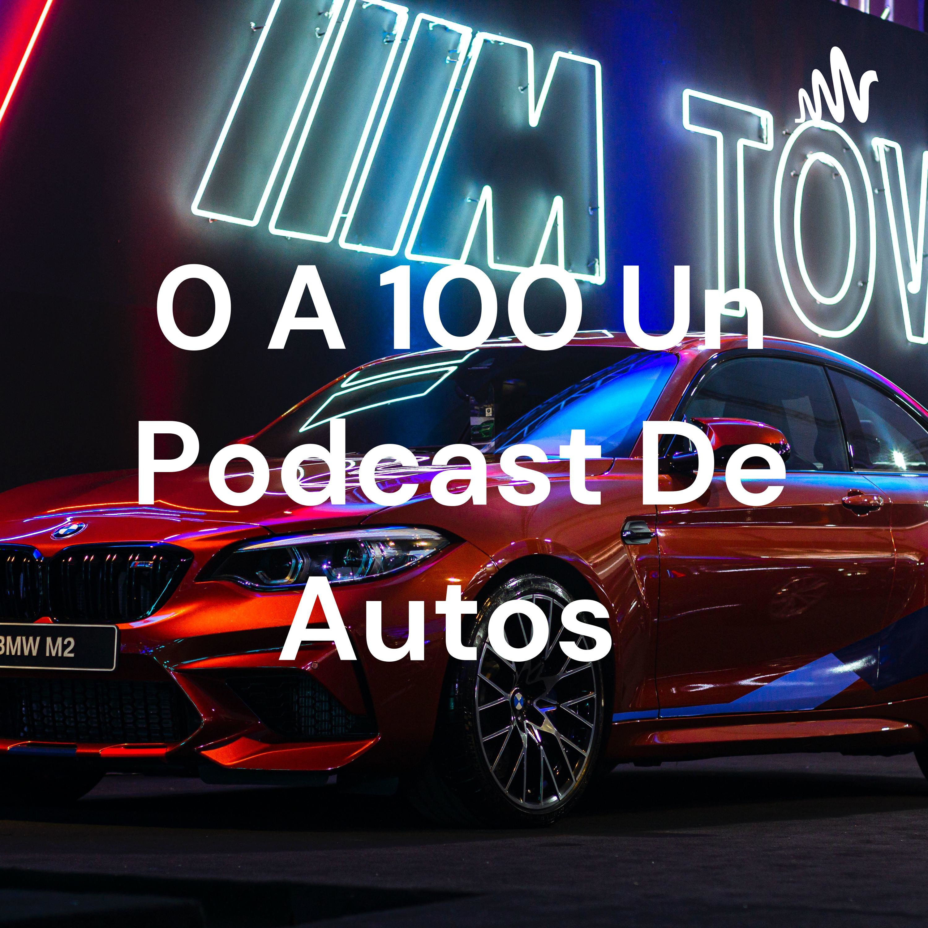 0 A 100 Un Podcast De Autos 
