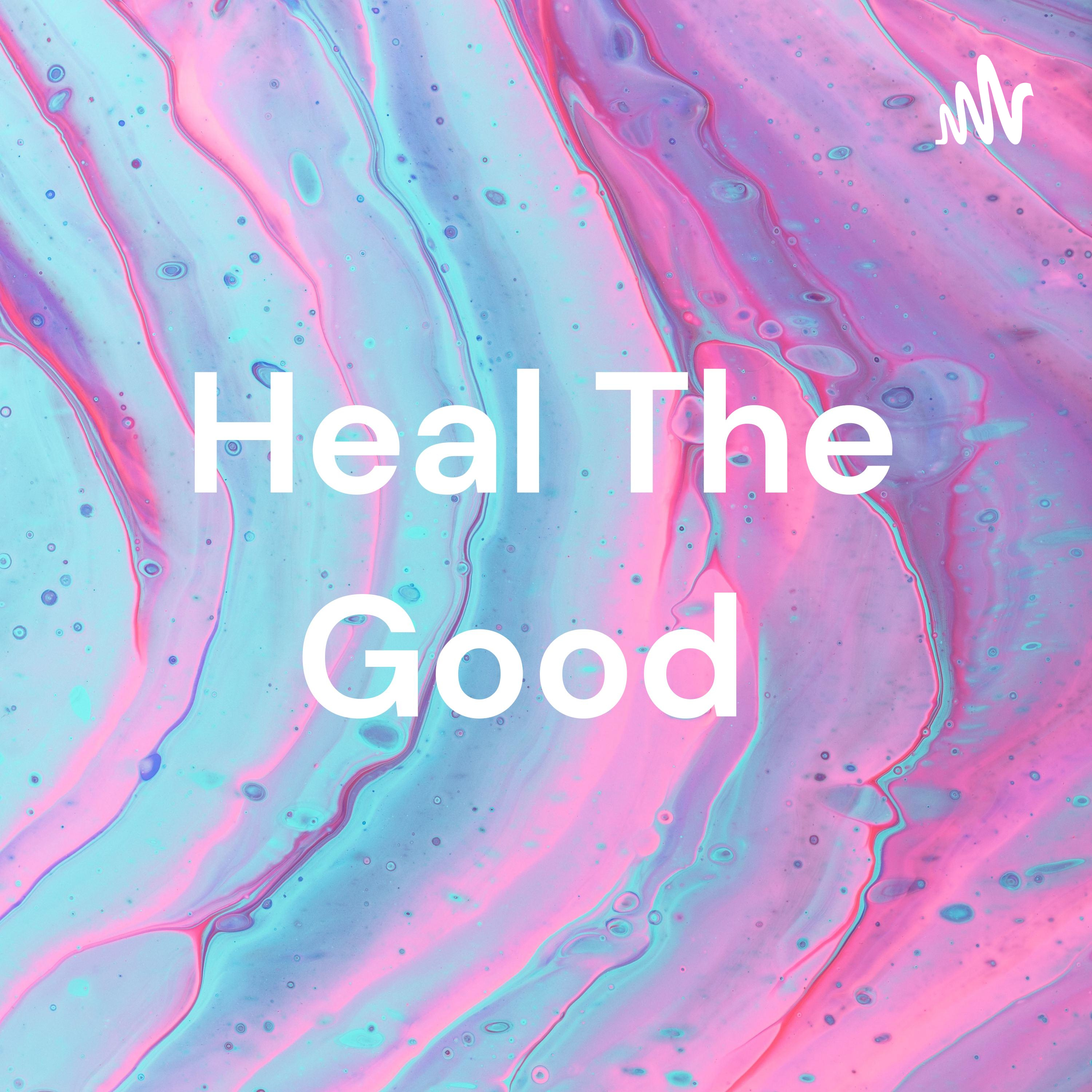 Heal The Good
