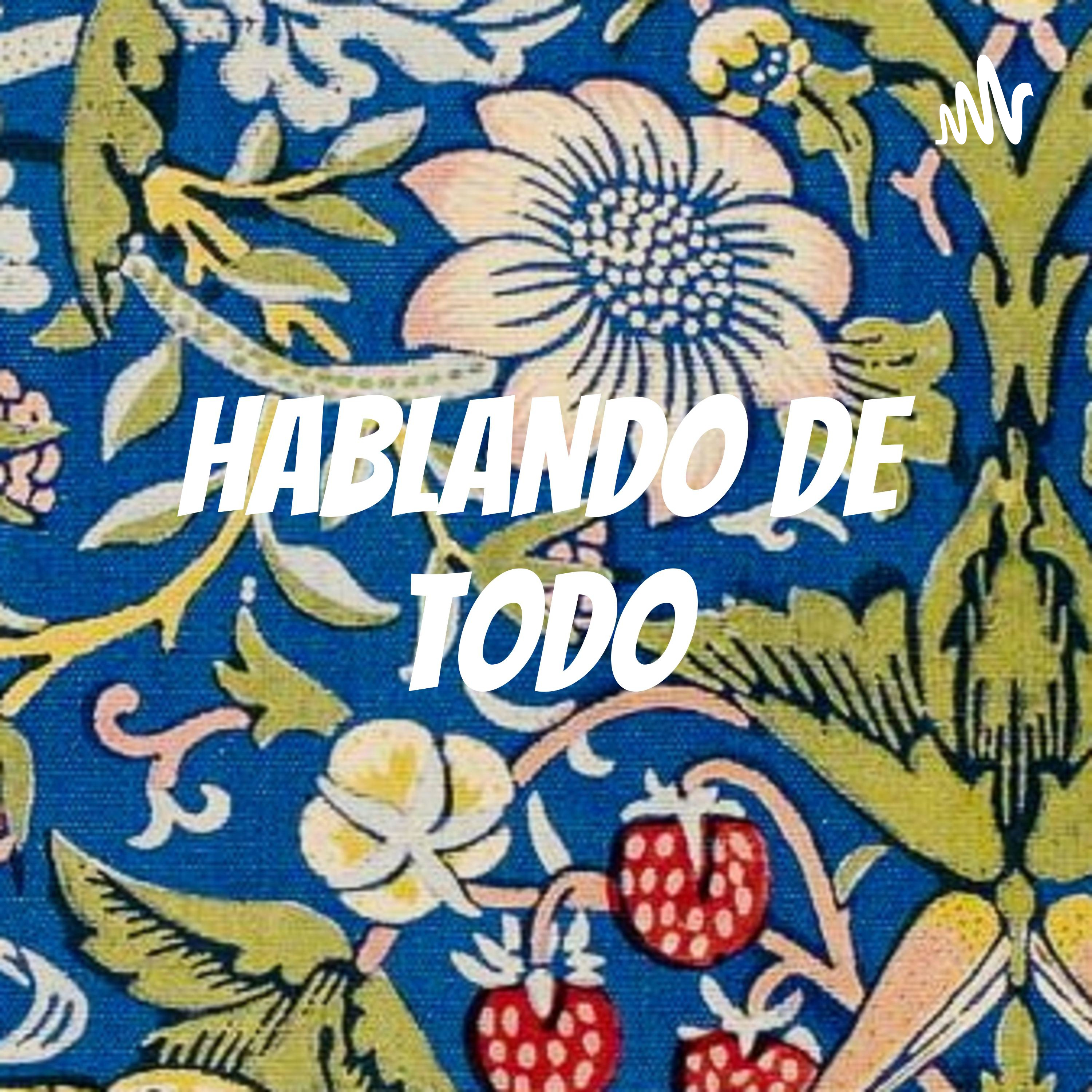 HABLANDO DE TODO
