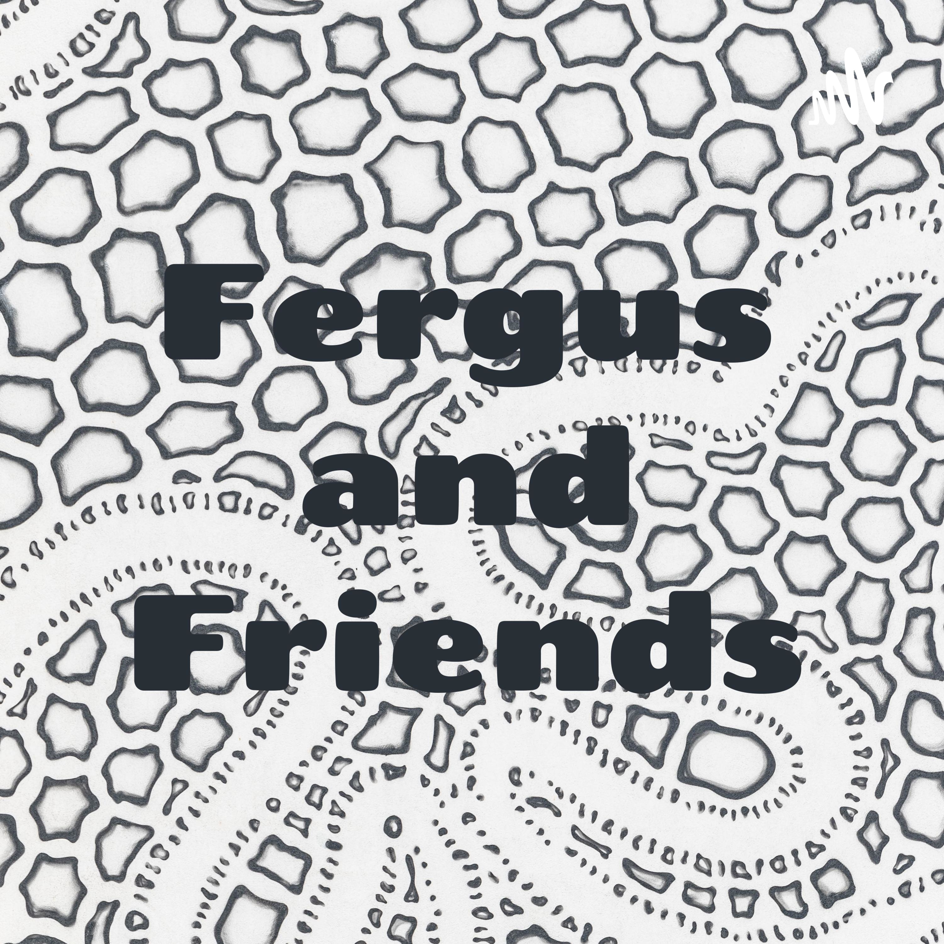 Fergus and Friends