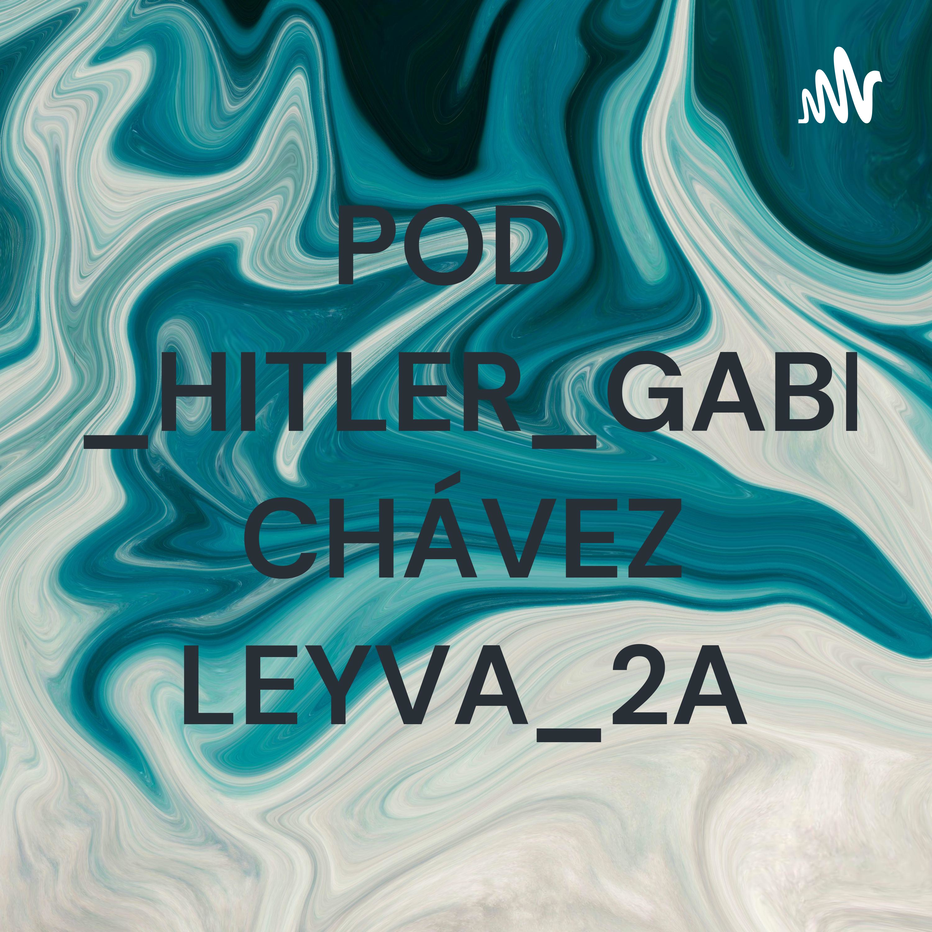 PODCAST_HITLER_GABRIELA CHÁVEZ LEYVA_2A