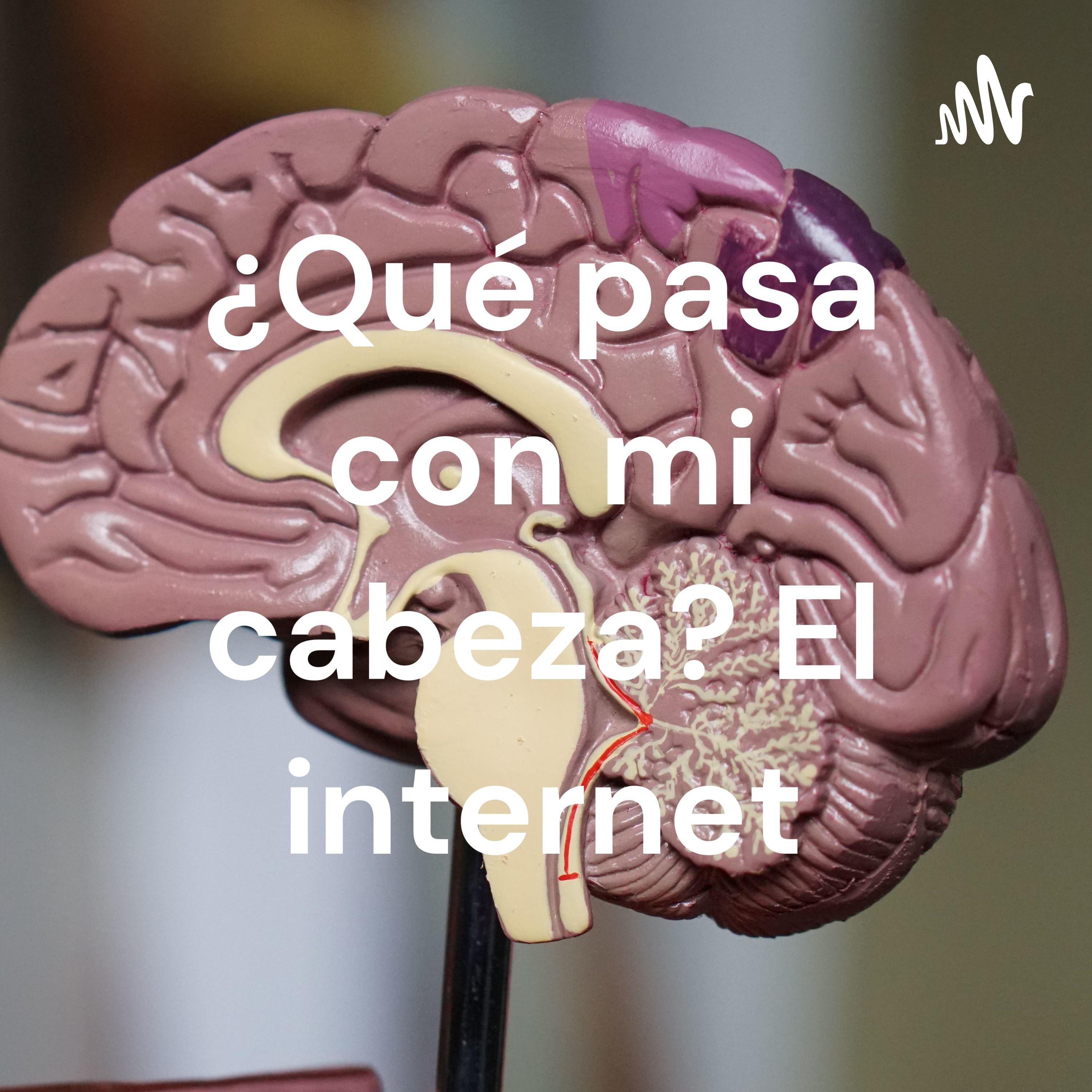¿Qué pasa con mi cabeza? El internet podcast artwork