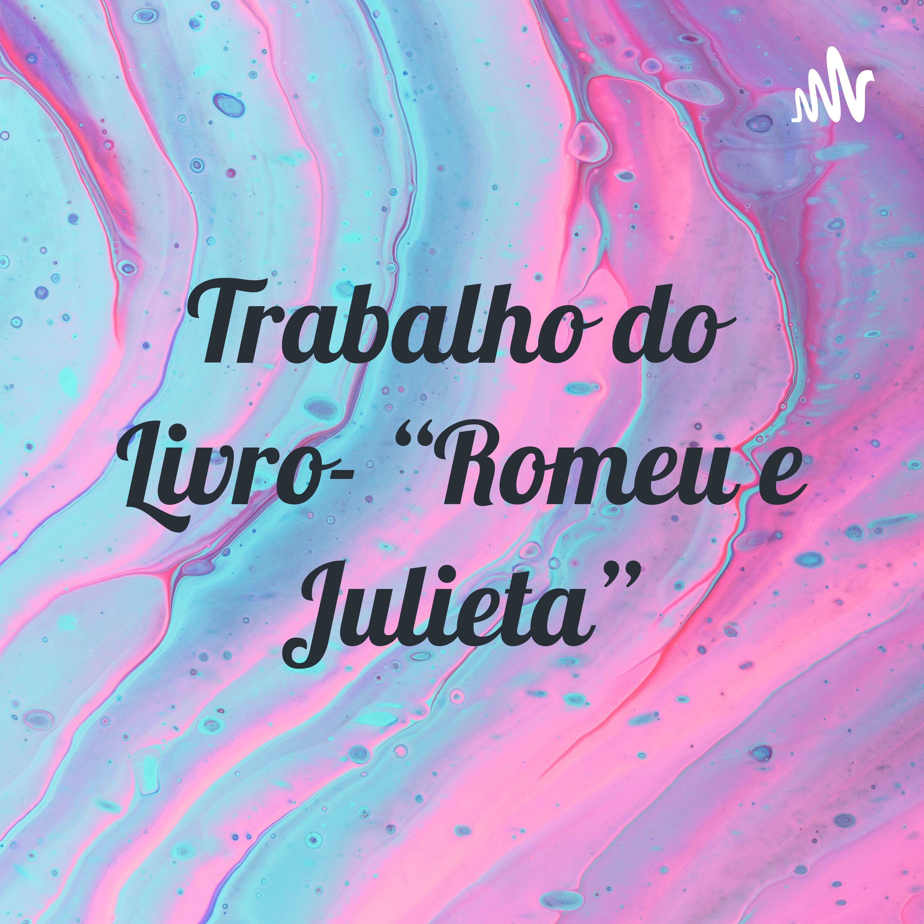Trabalho do Livro- “Romeu e Julieta”