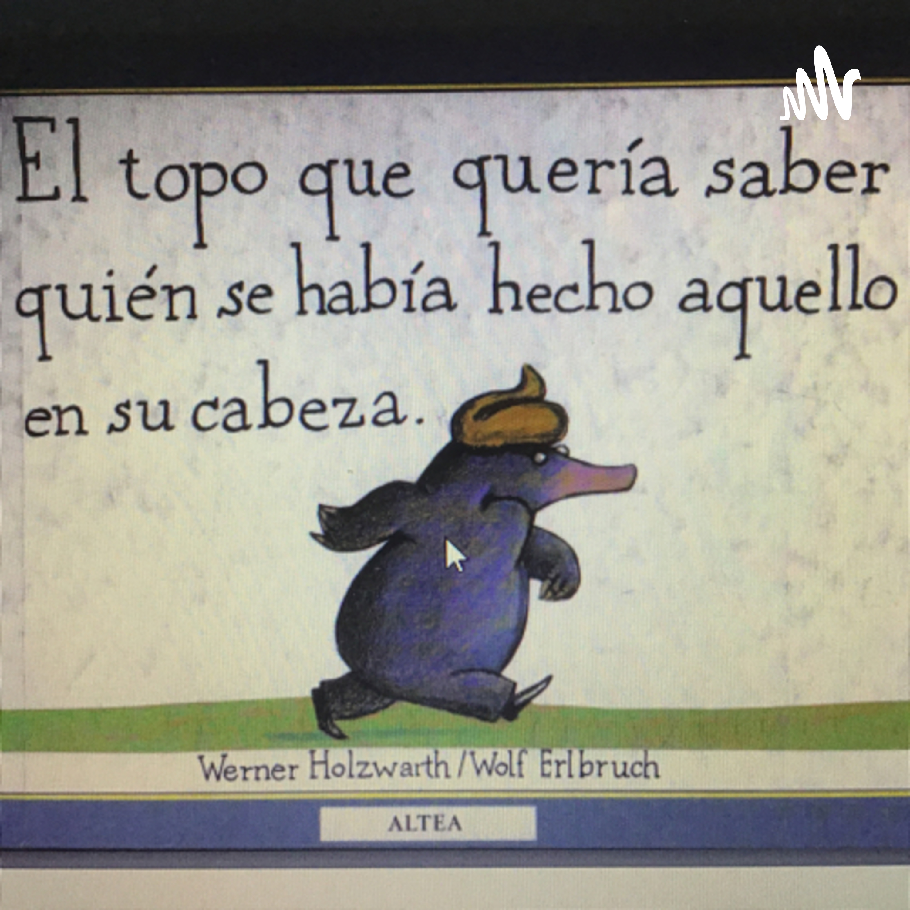 El topo que quería saber quien se había hecho aquello en su cabeza