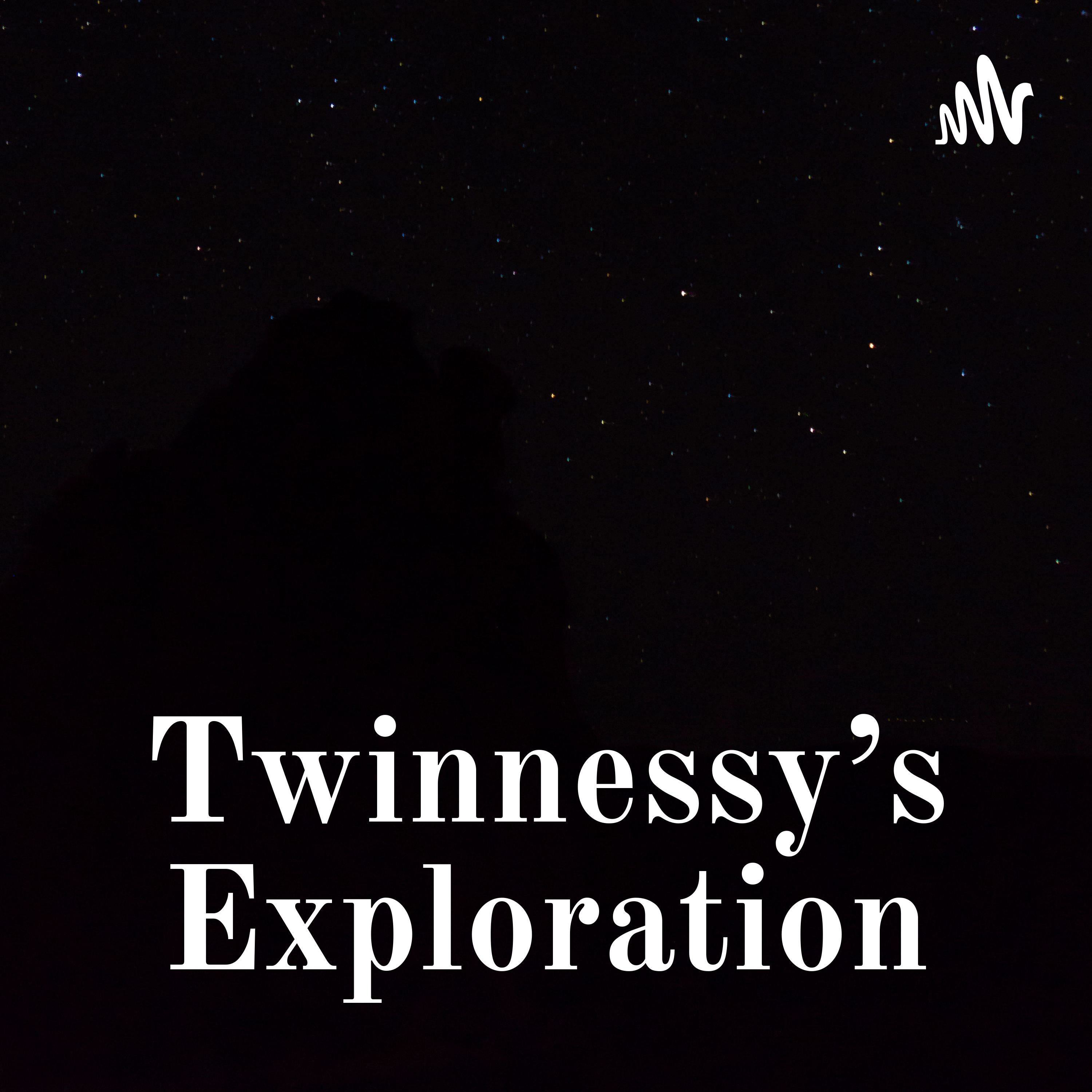 Twinnessy’s Exploration
