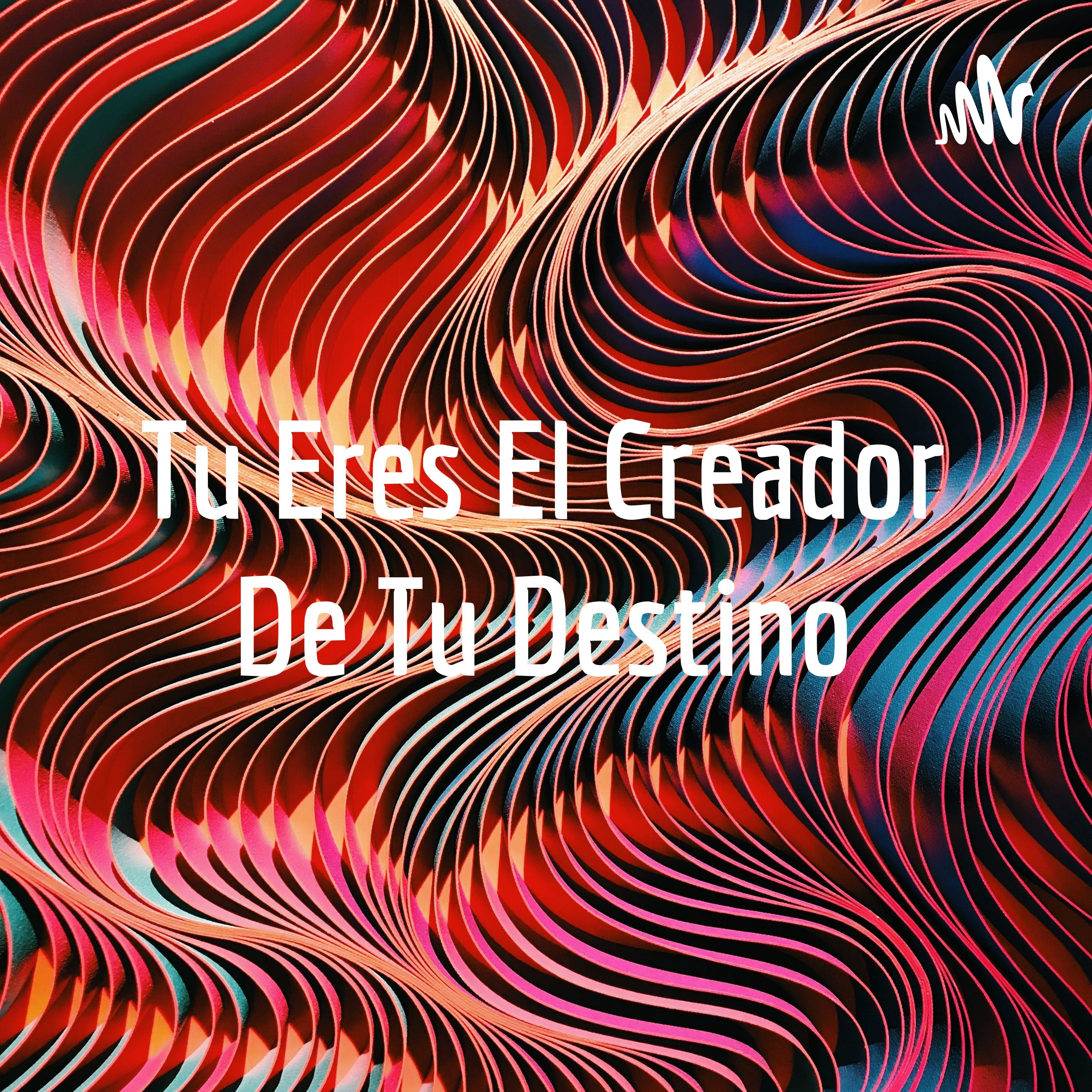 Tu Eres El Creador De Tu Destino