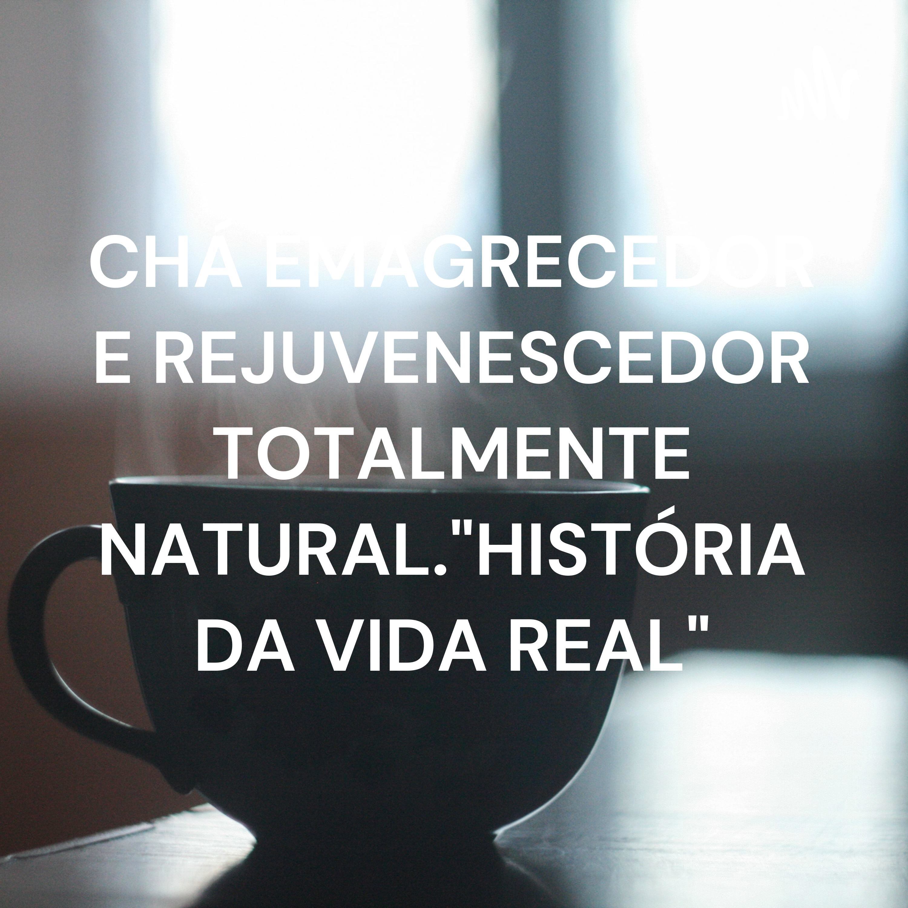 CHÁ EMAGRECEDOR E REJUVENESCEDOR TOTALMENTE NATURAL.