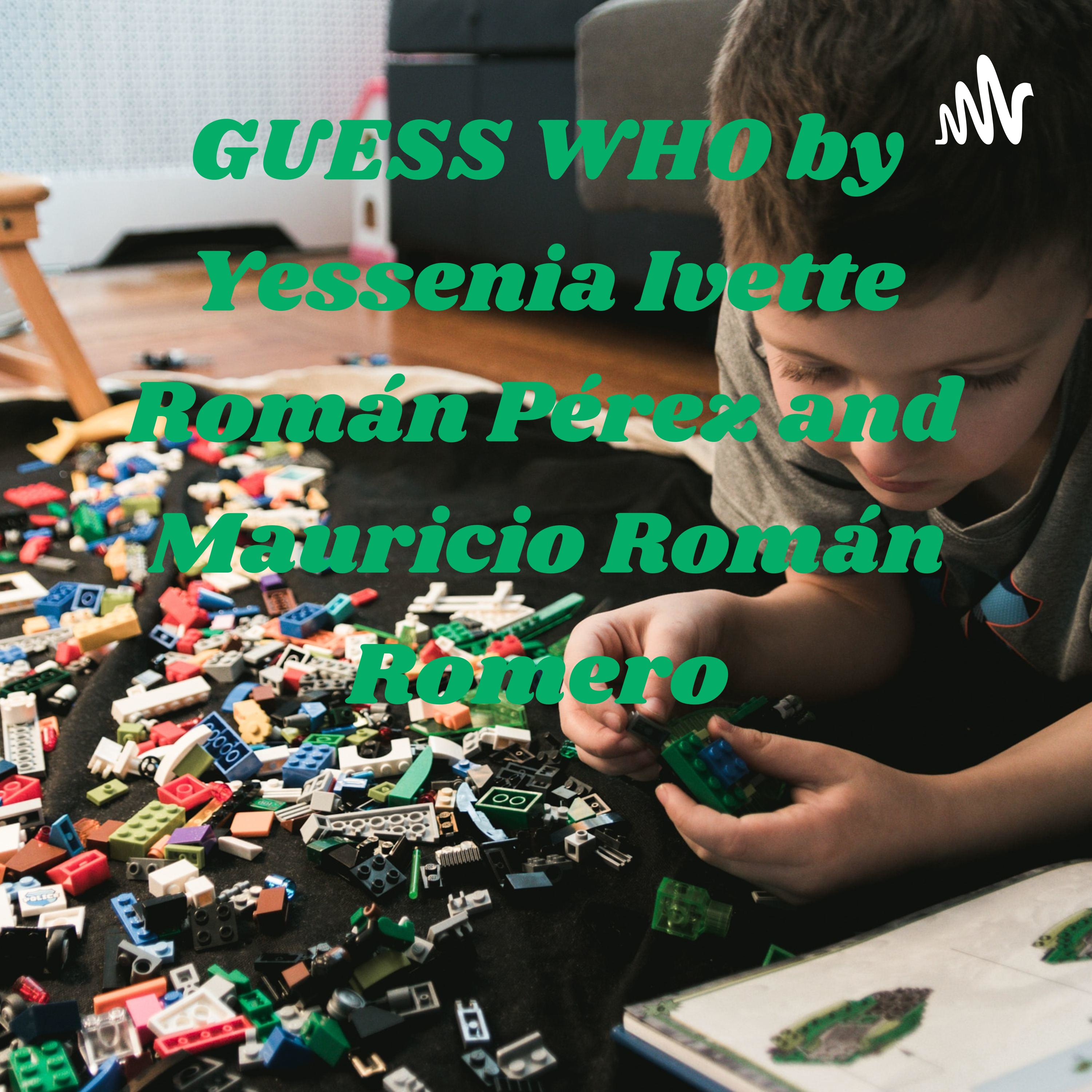 GUESS WHO by Yessenia Ivette Román Pérez and Mauricio Román Romero 