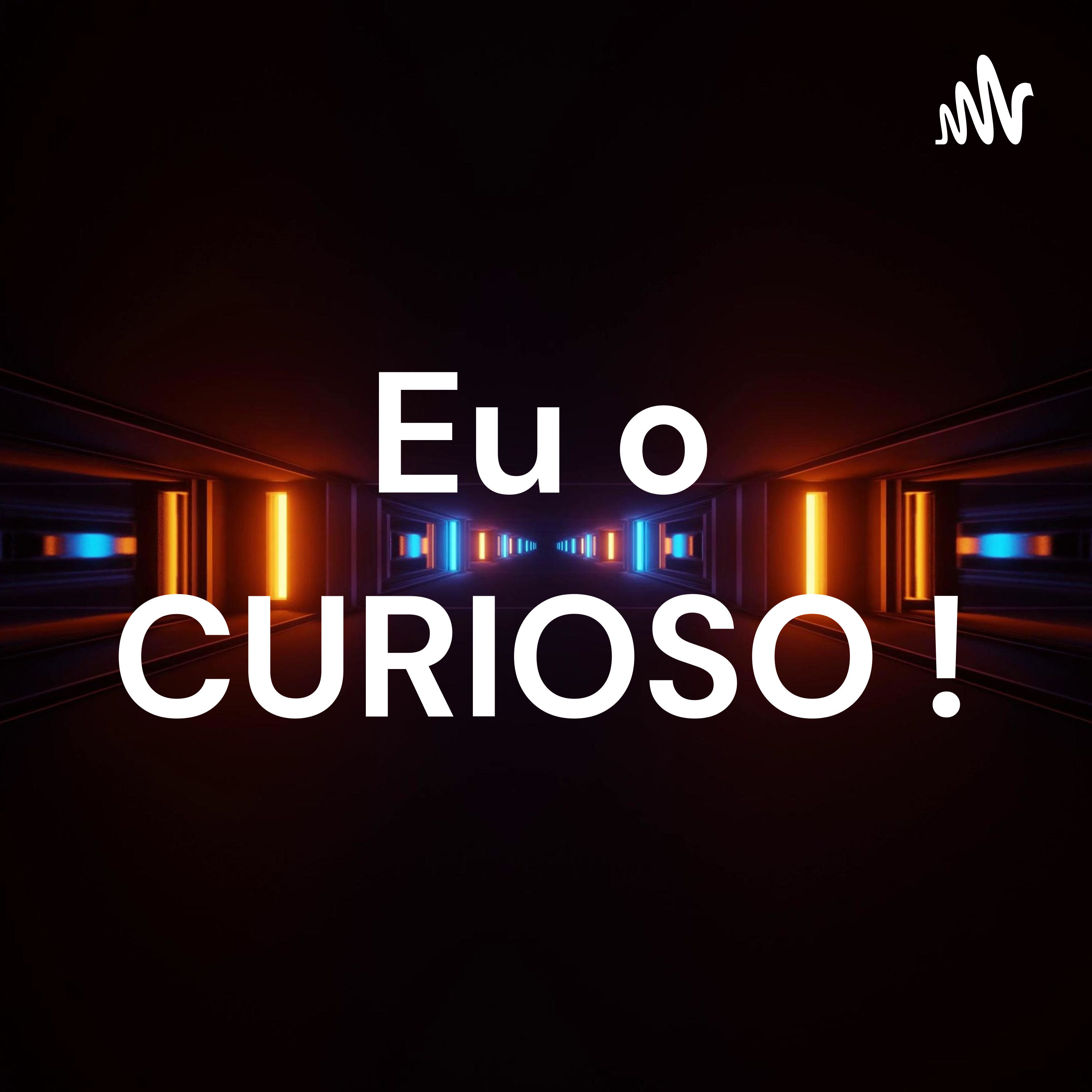 Eu o CURIOSO ! podcast artwork