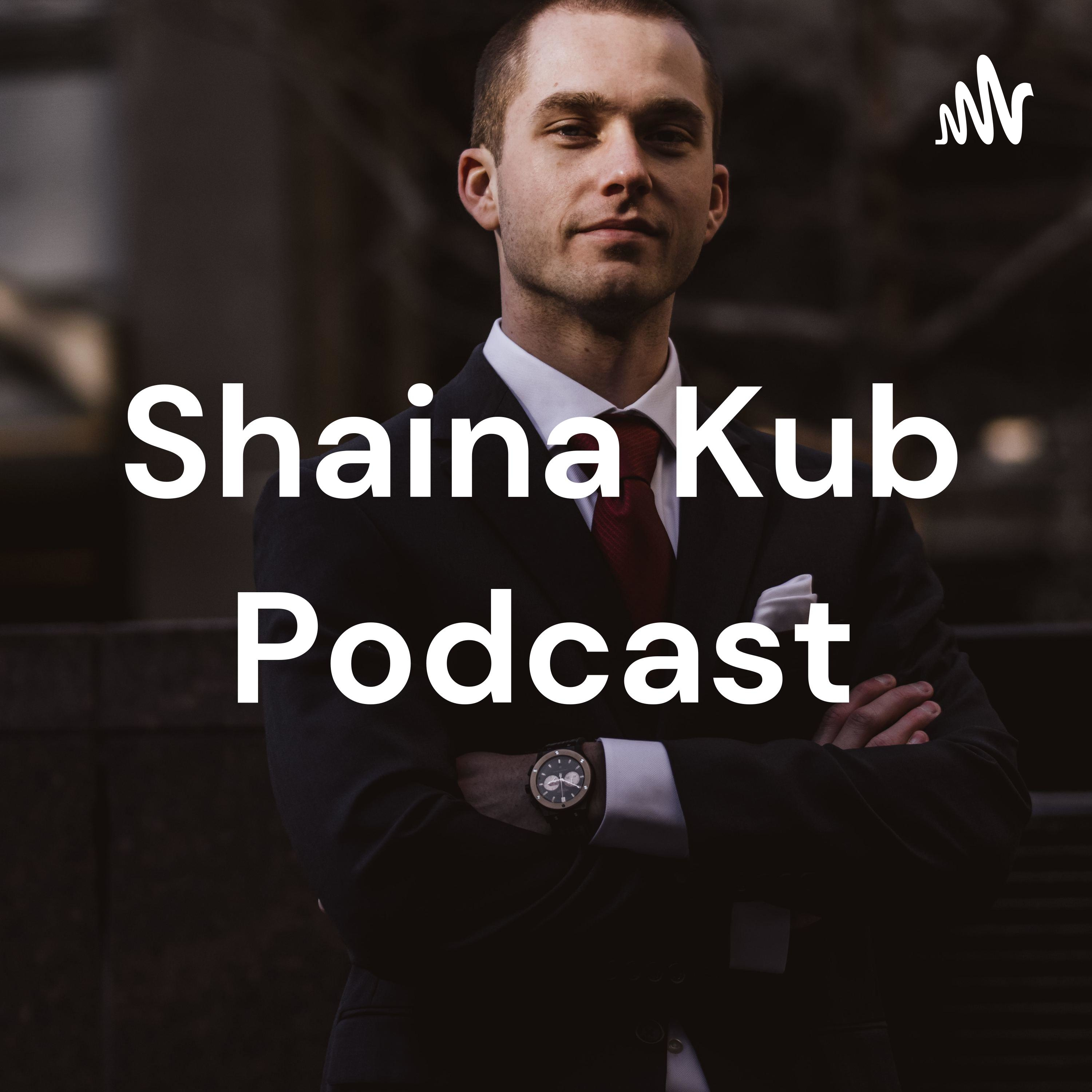 Shaina Kub Podcast Shaina Kub Podcast