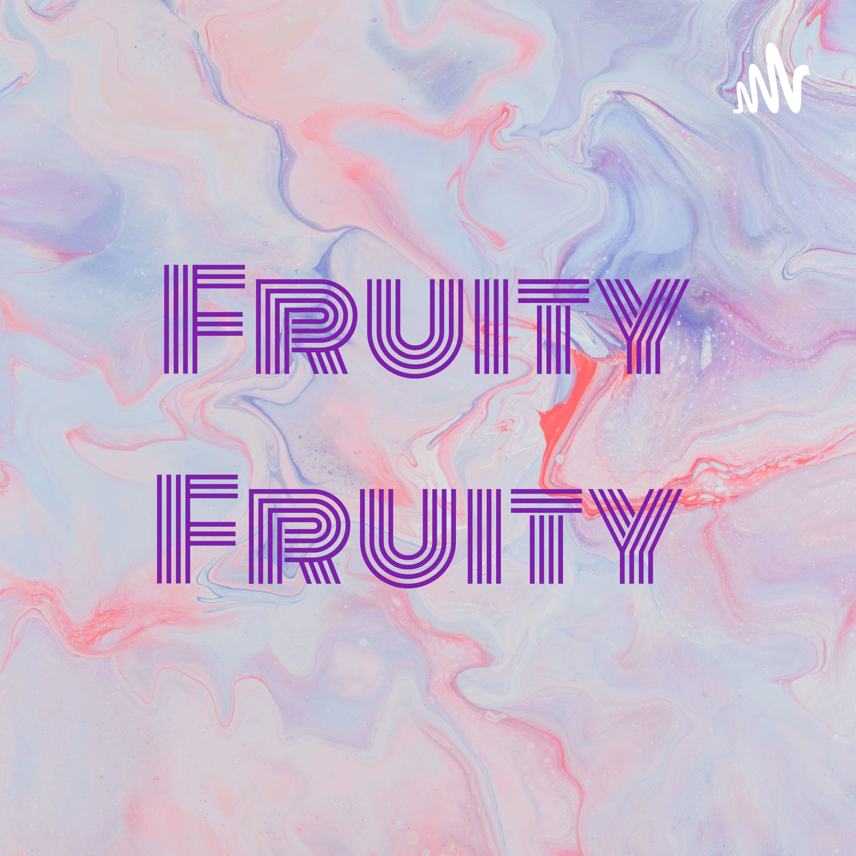 Fruity Fruity 
