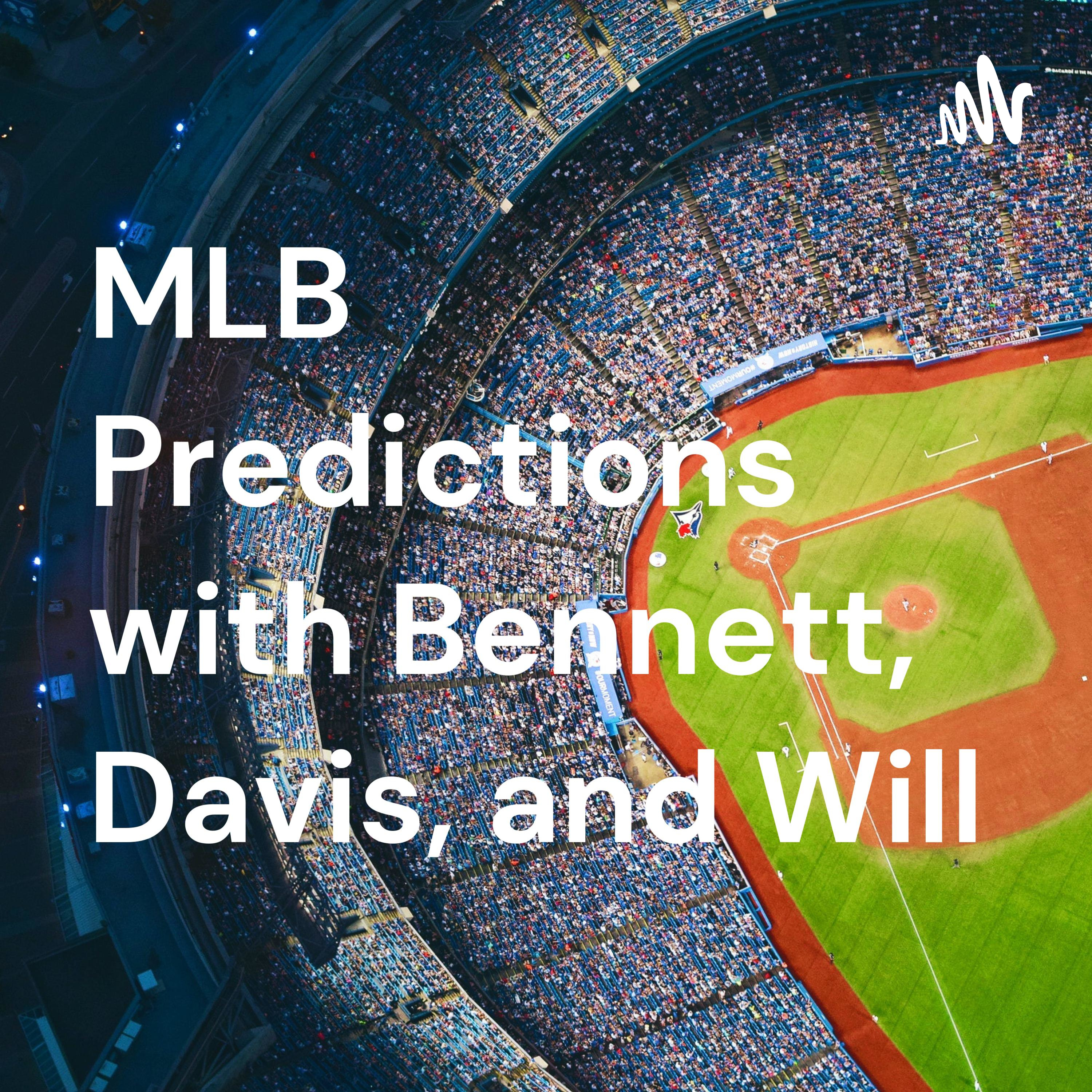 MLB Predictions with Bennett, Davis, and Will