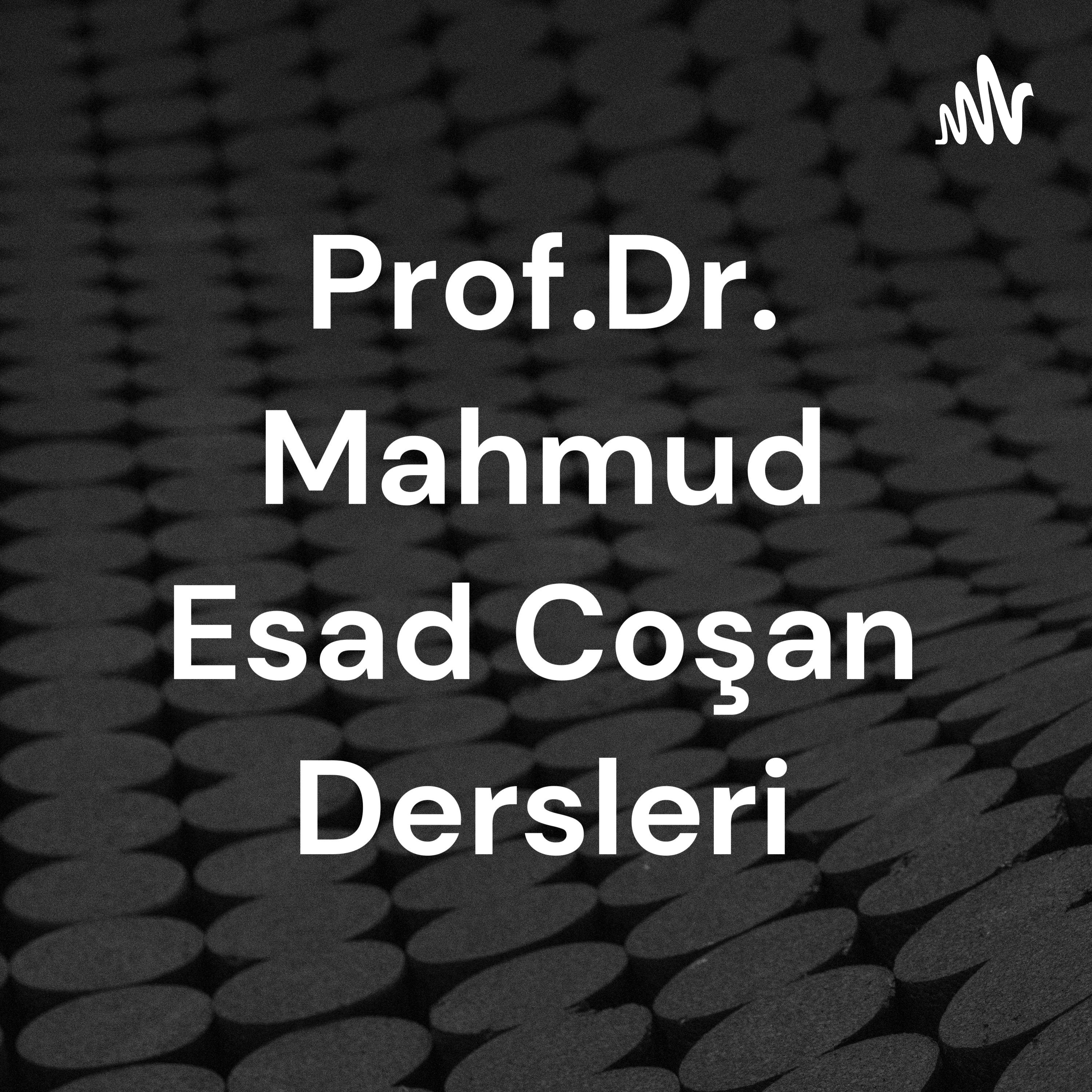 Prof.Dr. Mahmud Esad Coşan Dersleri
