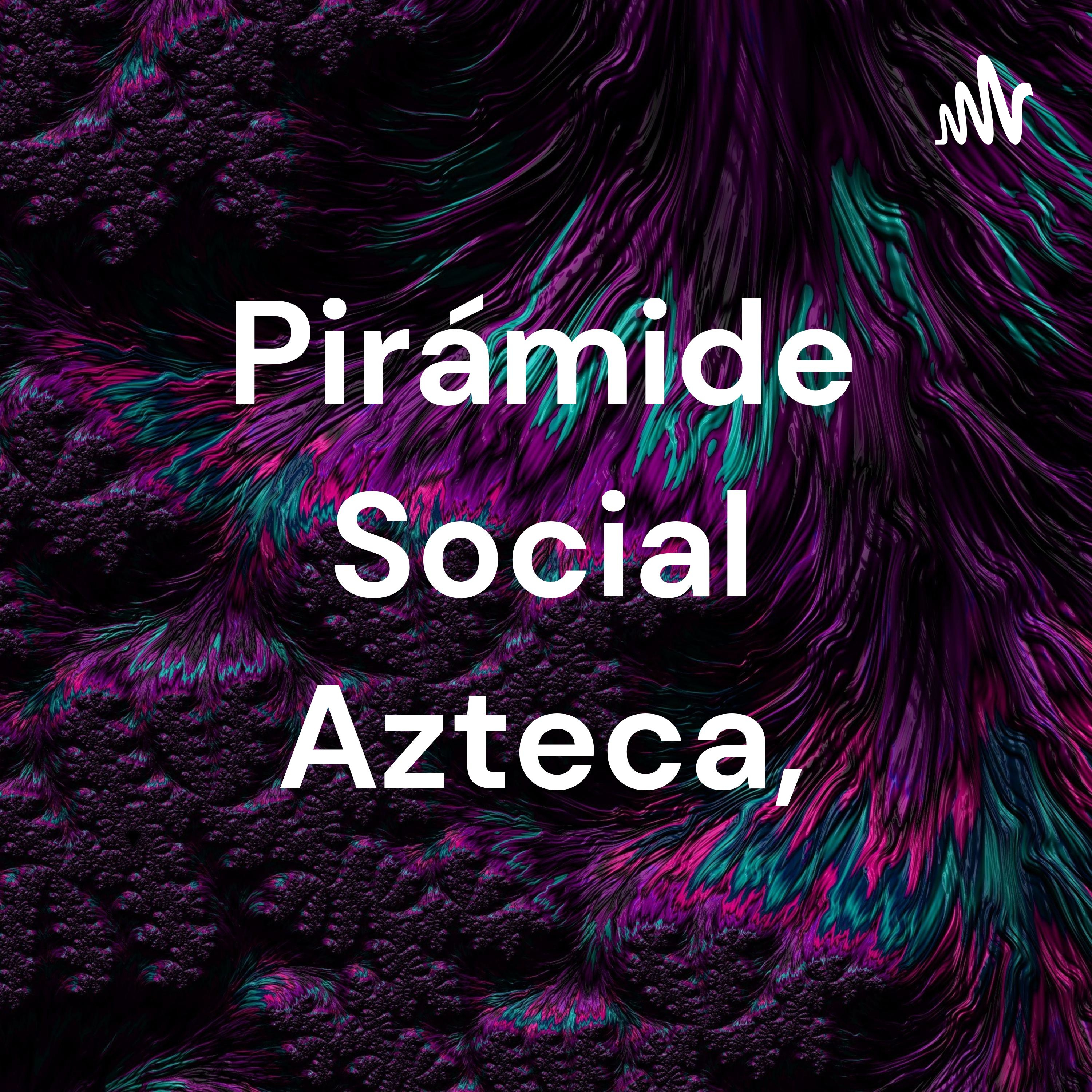 Pirámide Social Azteca,