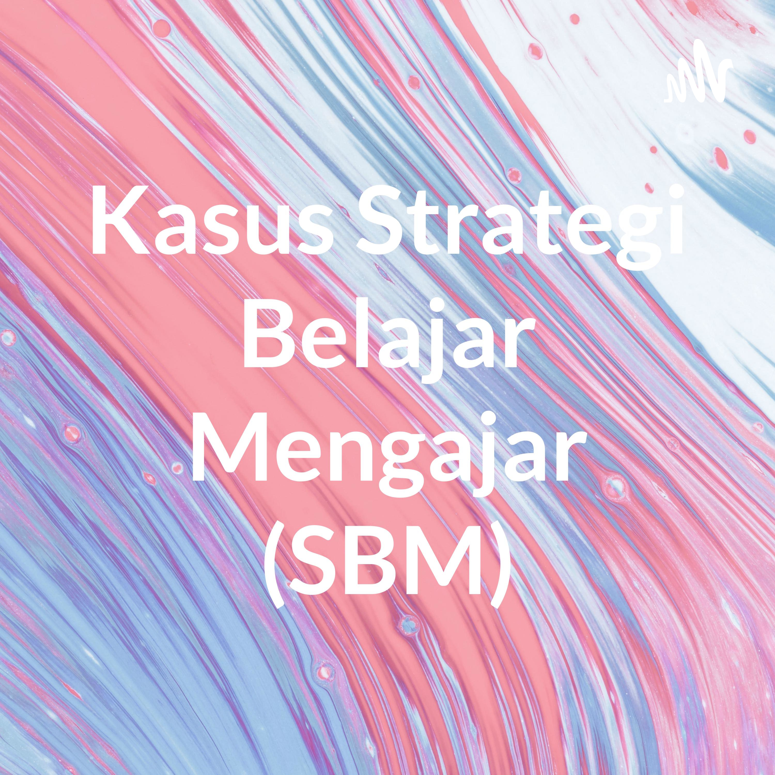 Kasus Strategi Belajar Mengajar (SBM)