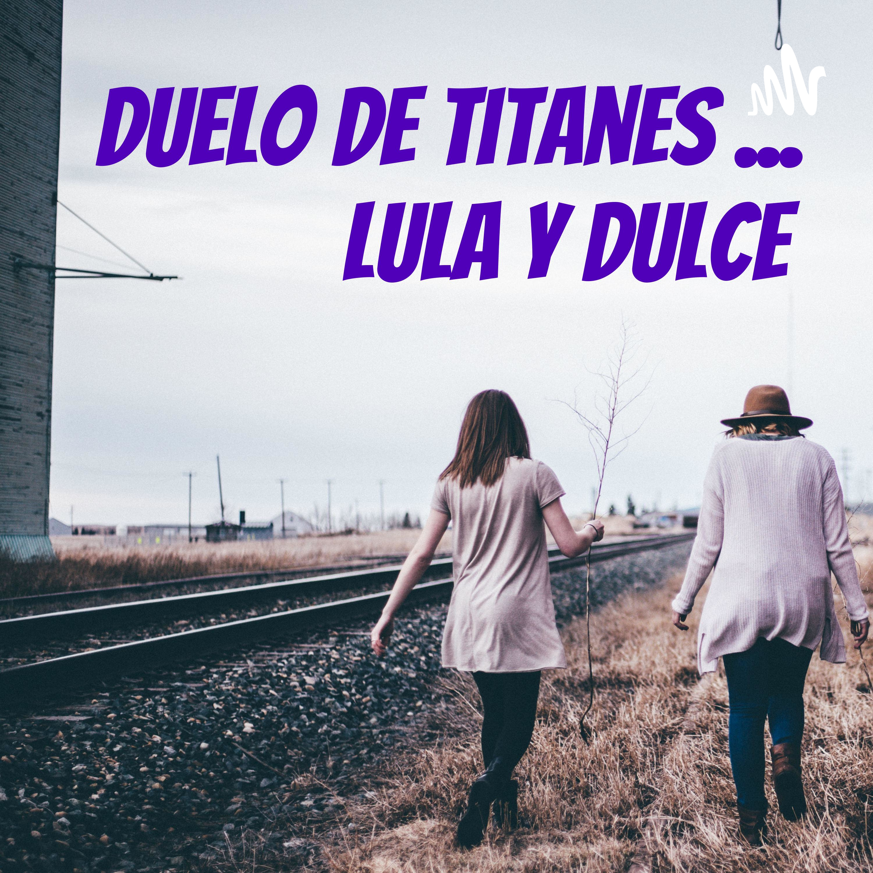 Duelo de titanes ... lula y dulce 
