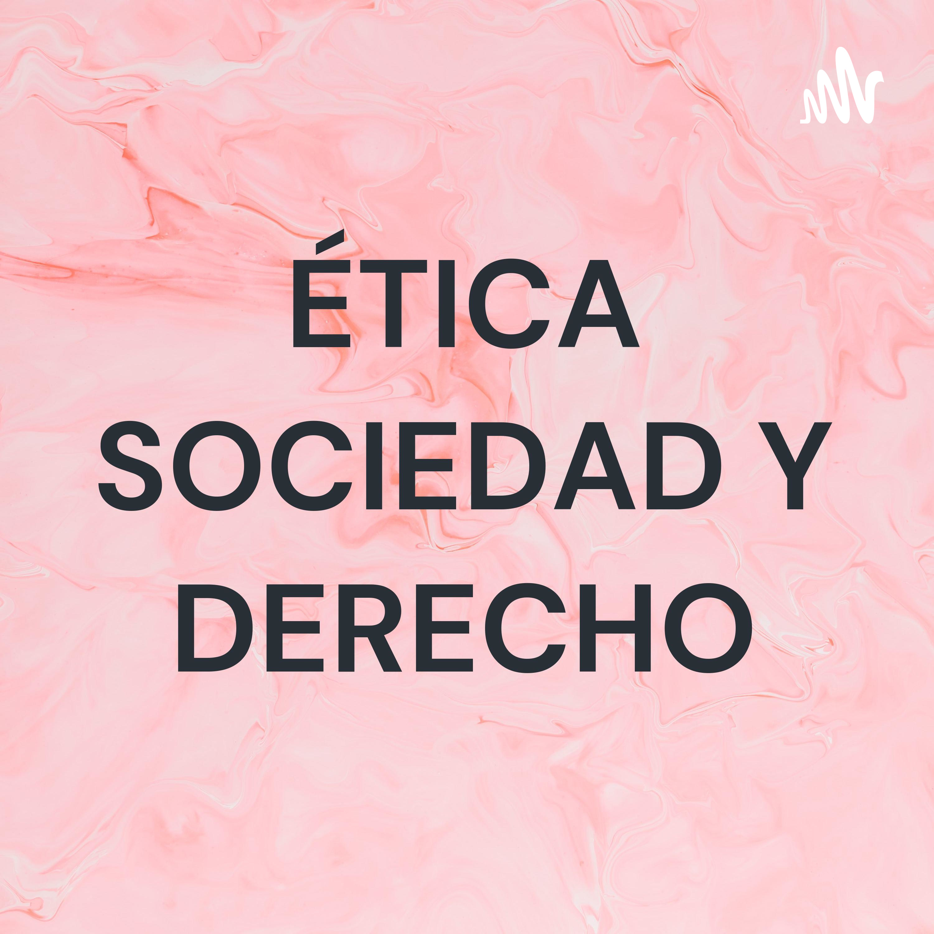 ÉTICA SOCIEDAD Y DERECHO