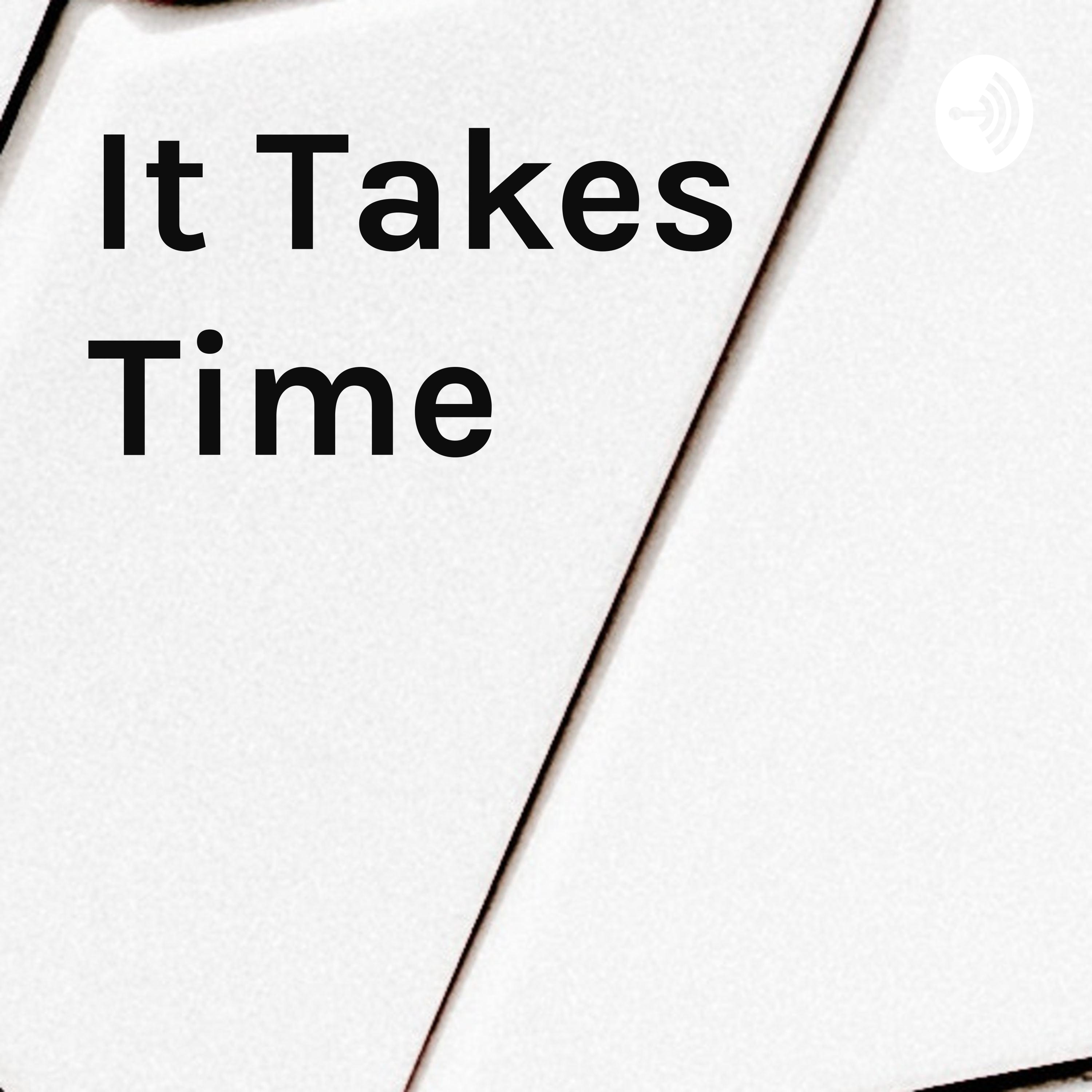 It Takes Time