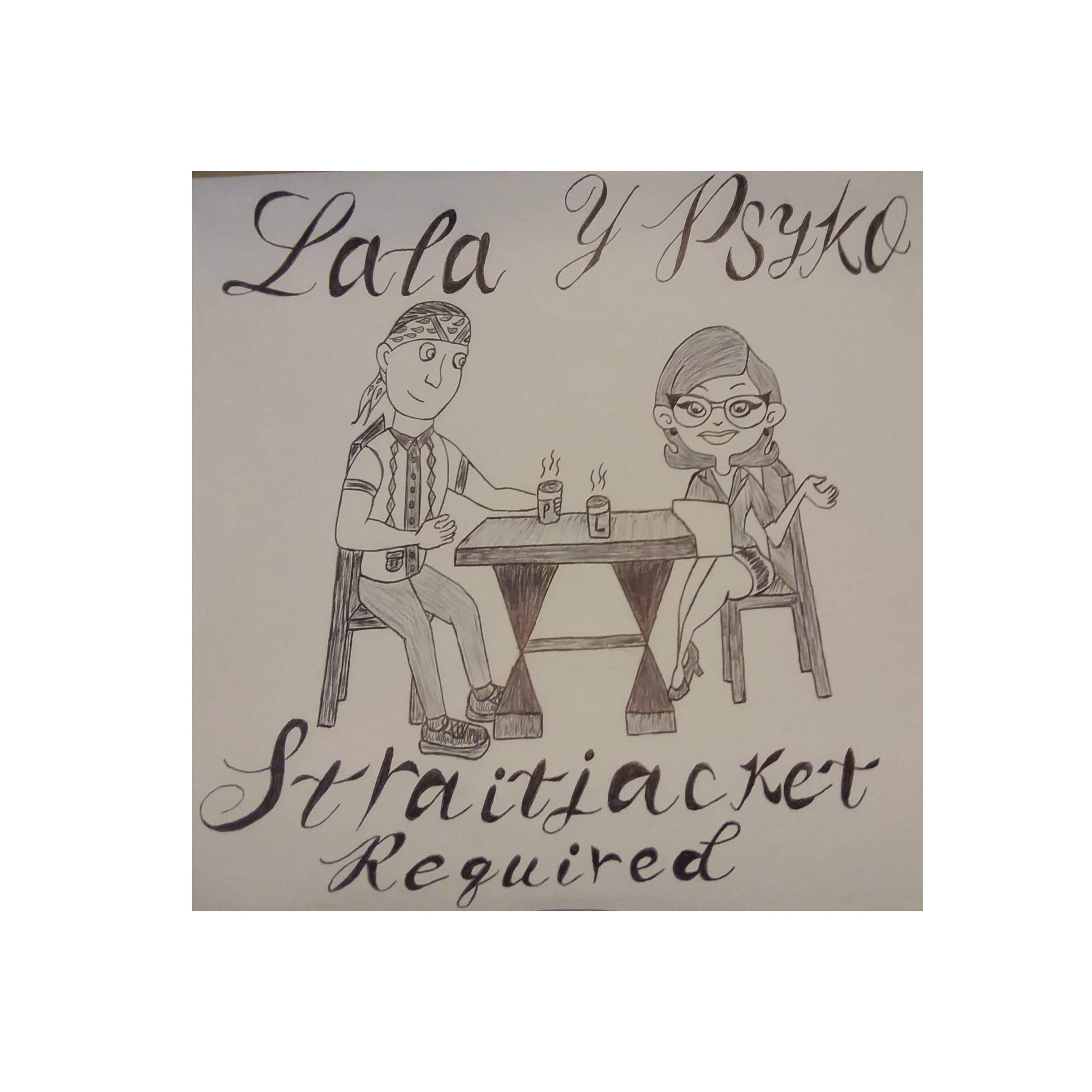 Lala Y Psyko.... Strait Jackets Required.