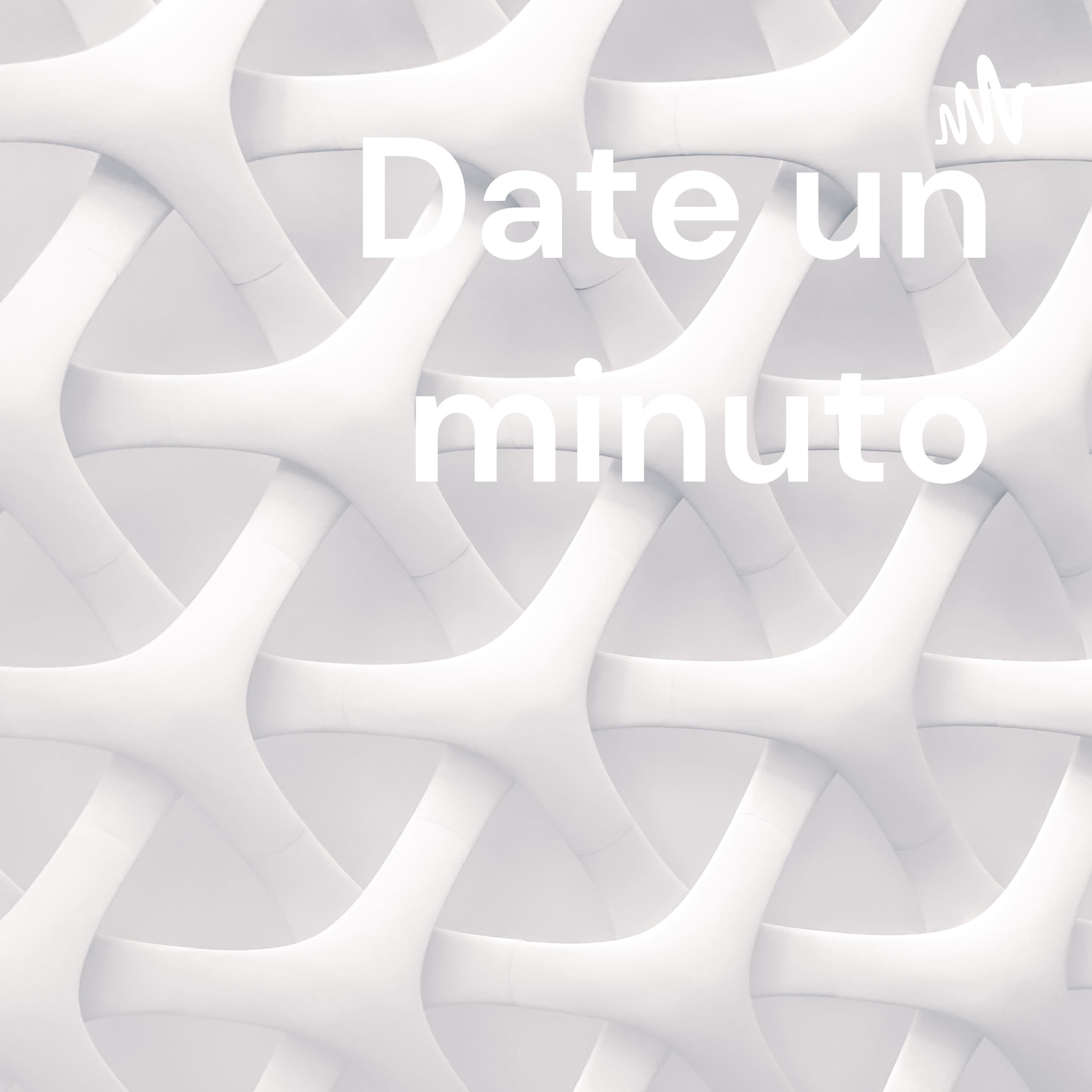 Date un minuto