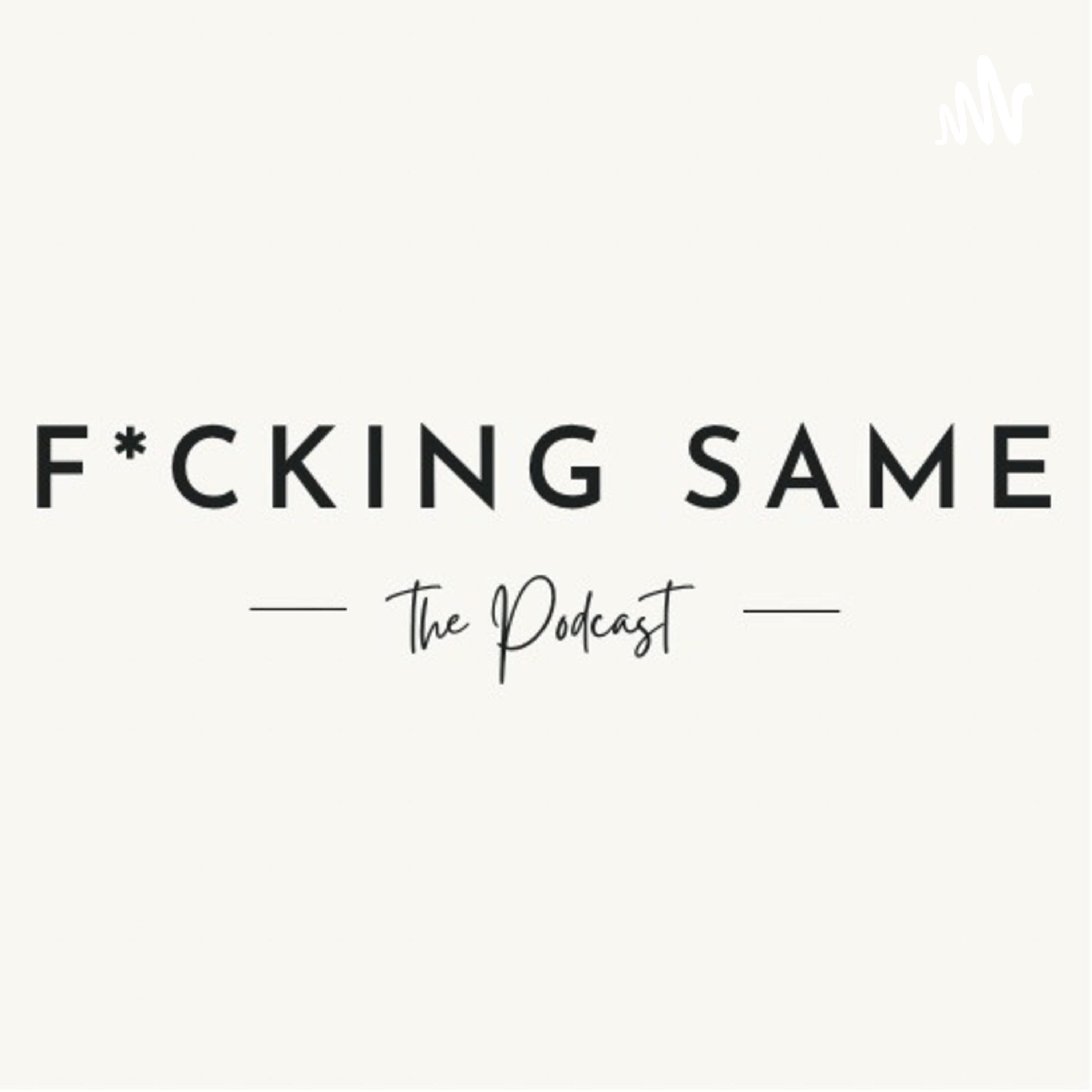 F*cking Same!