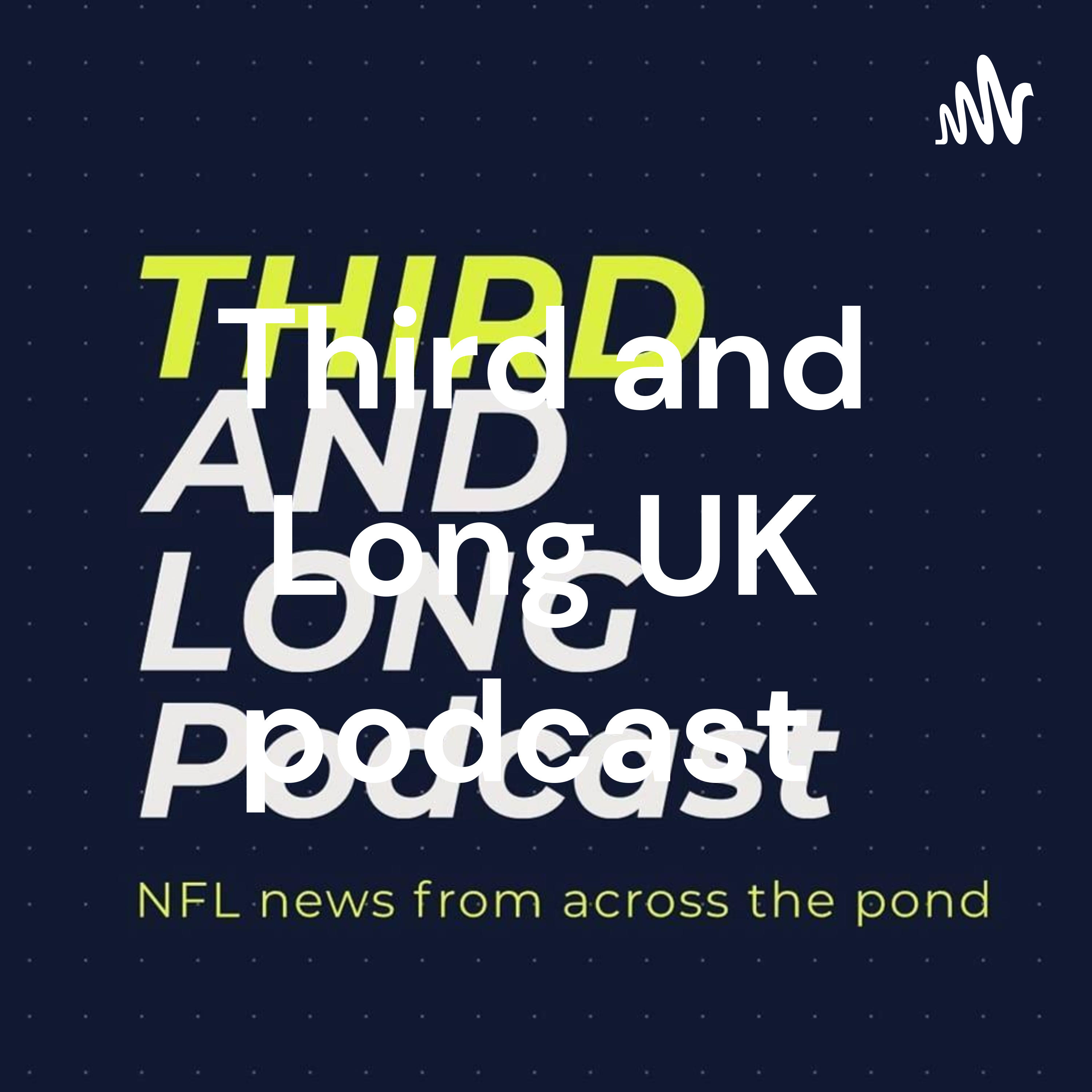 Third and Long UK podcast