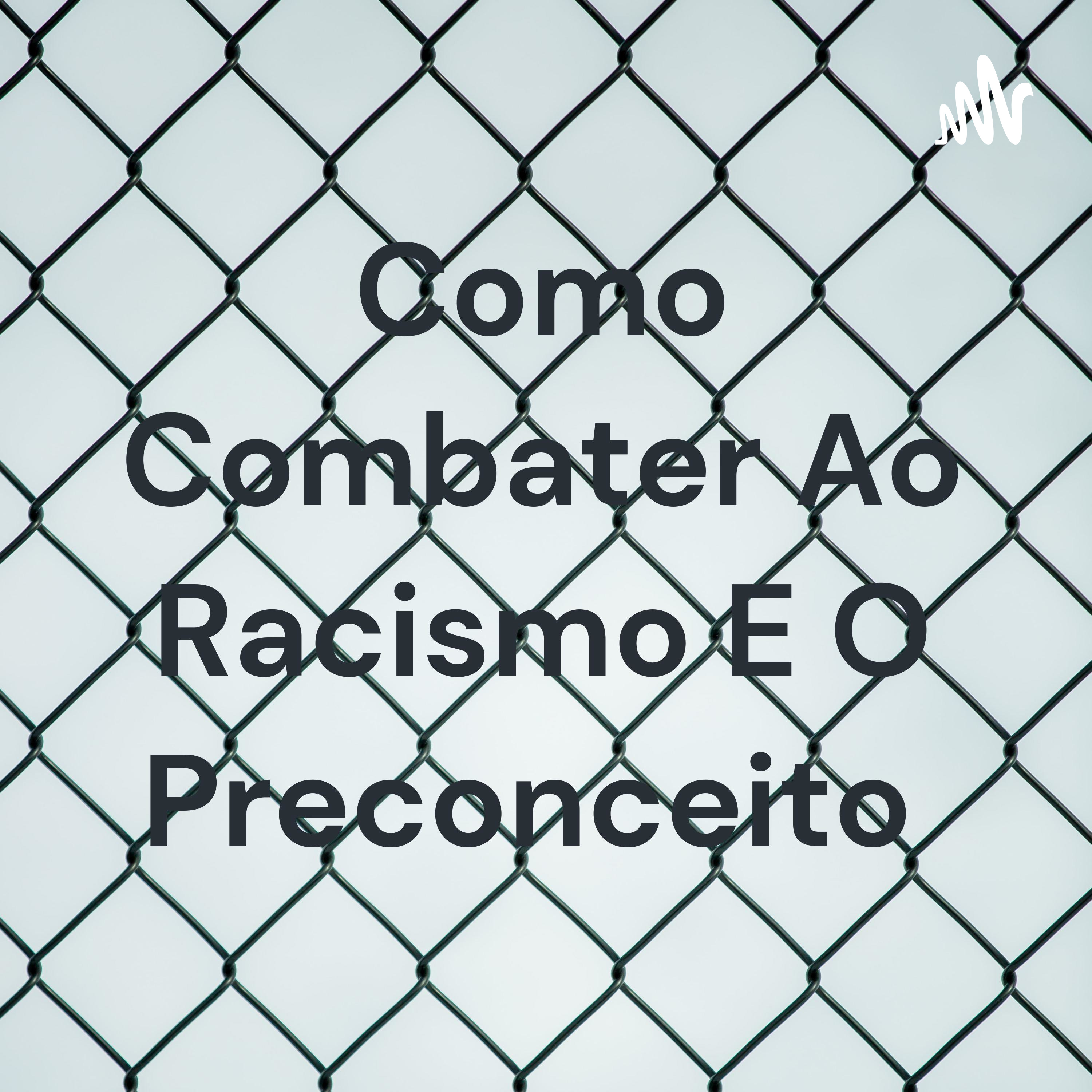Como Combater Ao Racismo E O Preconceito 