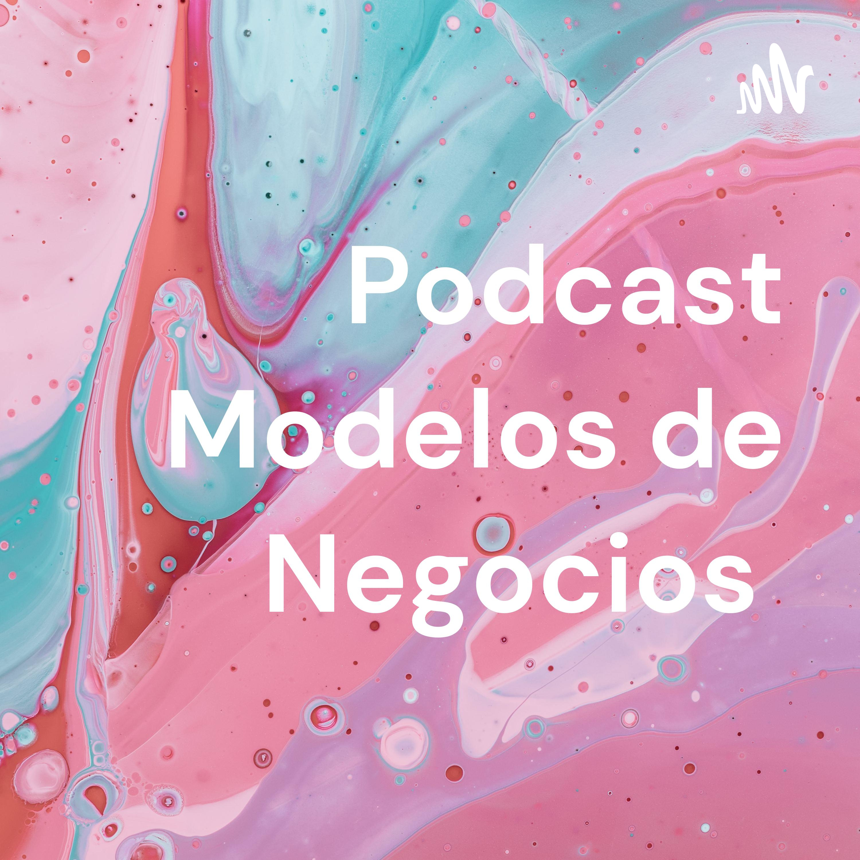 Podcast Modelos de Negocios 